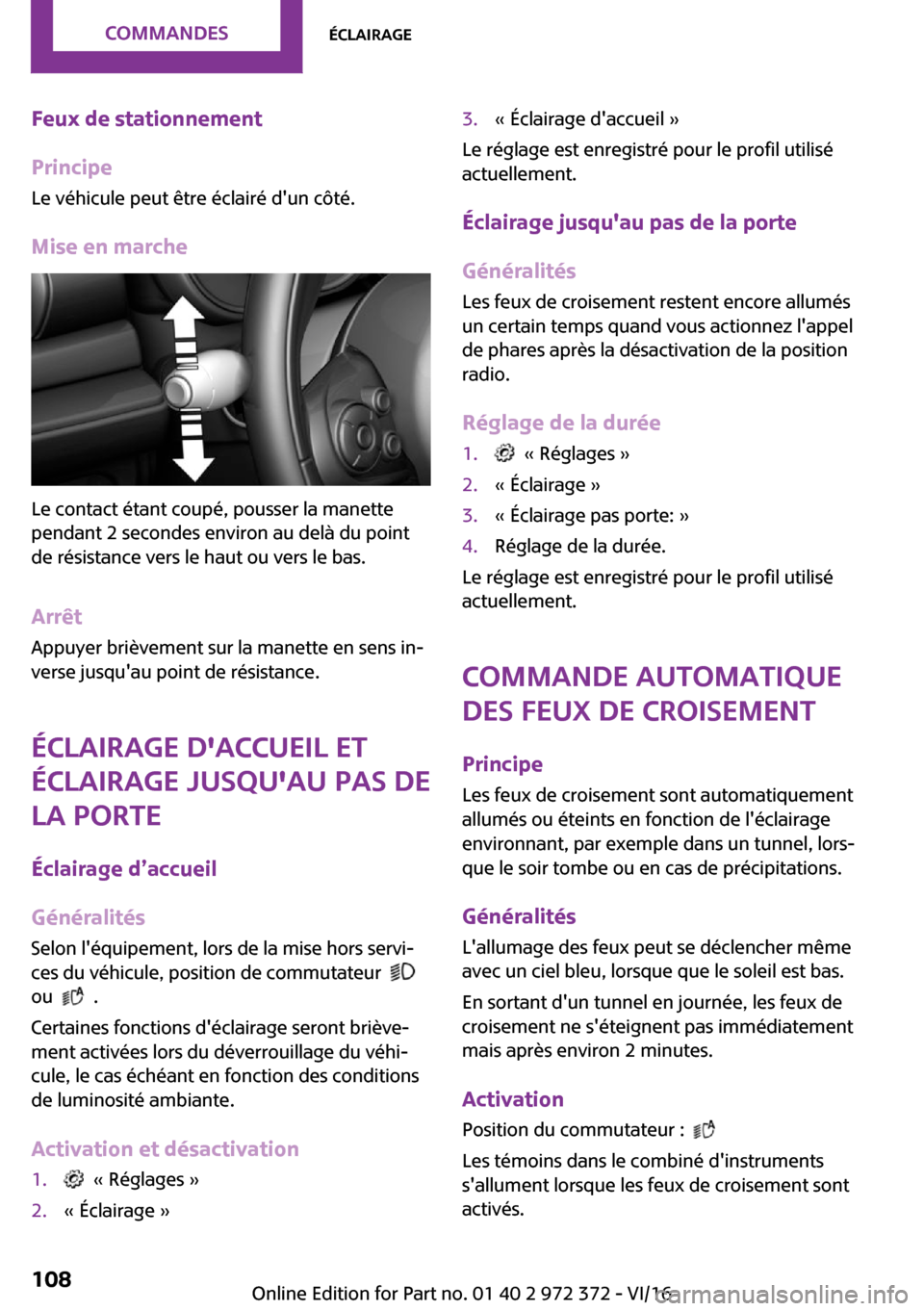 MINI Convertible 2016  Manuel du propriétaire (in French) �F�e�u�x��d�e��s�t�a�t�i�o�n�n�e�m�e�n�t
�P�r�i�n�c�i�p�e �L�e� �v�é�h�i�c�u�l�e� �p�e�u�t� �ê�t�r�e� �é�c�l�a�i�r�é� �d��u�n� �c�