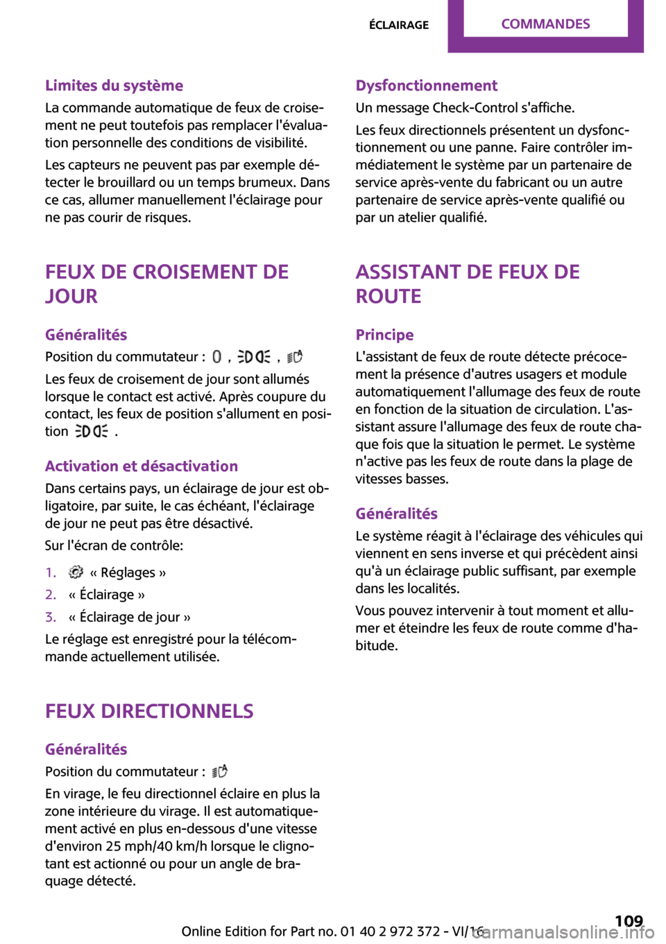MINI Convertible 2016  Manuel du propriétaire (in French) �L�i�m�i�t�e�s��d�u��s�y�s�t�è�m�e�L�a� �c�o�m�m�a�n�d�e� �a�u�t�o�m�a�t�i�q�u�e� �d�e� �f�e�u�x� �d�e� �c�r�o�i�s�e~
�m�e�n�t� �n�e� �p�e�u�t� �t�o�u�t�e�f�o�i�s� �p�a�s� �r�e�m�p�l�a�c�e�r� �l�