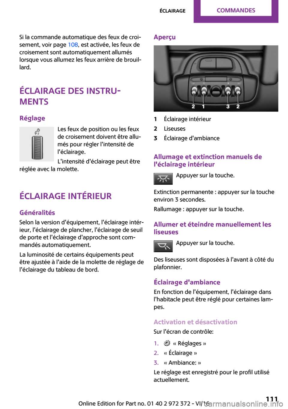 MINI Convertible 2016  Manuel du propriétaire (in French) �S�i� �l�a� �c�o�m�m�a�n�d�e� �a�u�t�o�m�a�t�i�q�u�e� �d�e�s� �f�e�u�x� �d�e� �c�r�o�i~�s�e�m�e�n�t�,� �v�o�i�r� �p�a�g�e�  �1�0�8�,� �e�s�t� �a�c�t�i�v�é�e�,� �l�e�s� �f�e�u�x� �d�e
�c�r�o�i�s�e�m�