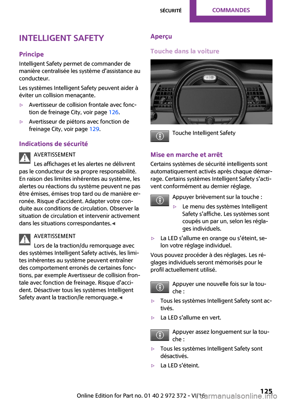 MINI Convertible 2016  Manuel du propriétaire (in French) �I�n�t�e�l�l�i�g�e�n�t��S�a�f�e�t�y
�P�r�i�n�c�i�p�e �I�n�t�e�l�l�i�g�e�n�t� �S�a�f�e�t�y� �p�e�r�m�e�t� �d�e� �c�o�m�m�a�n�d�e�r� �d�e
�m�a�n�i�è�r�e� �c�e�n�t�r�a�l�i�s�é�e� �l�e�s� �s�y�s�t�è�m