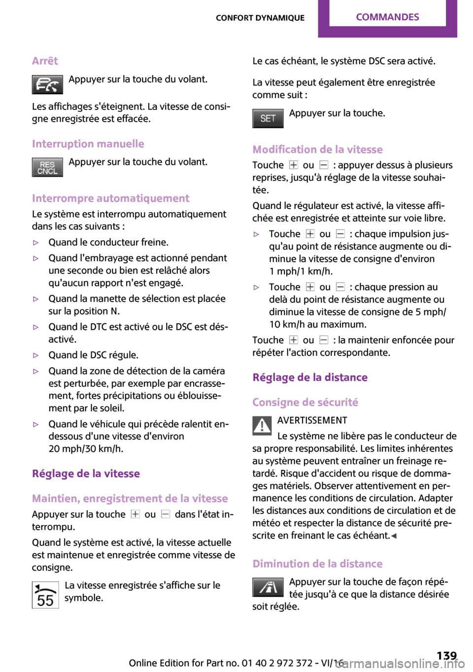 MINI Convertible 2016  Manuel du propriétaire (in French) �A�r�r�ê�t�A�p�p�u�y�e�r� �s�u�r� �l�a� �t�o�u�c�h�e� �d�u� �v�o�l�a�n�t�.
�L�e�s� �a�f�f�i�c�h�a�g�e�s� �s��é�t�e�i�g�n�e�n�t�.� �L�a� �v�i�t�e�s�s�e� �d�e� �c�o�n�s�i~ �g�n�e� �e�n�r�e�g�i�s�t�r