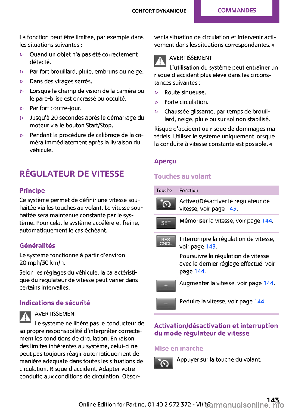 MINI Convertible 2016  Manuel du propriétaire (in French) �L�a� �f�o�n�c�t�i�o�n� �p�e�u�t� �ê�t�r�e� �l�i�m�i�t�é�e�,� �p�a�r� �e�x�e�m�p�l�e� �d�a�n�s
�l�e�s� �s�i�t�u�a�t�i�o�n�s� �s�u�i�v�a�n�t�e�s� �: