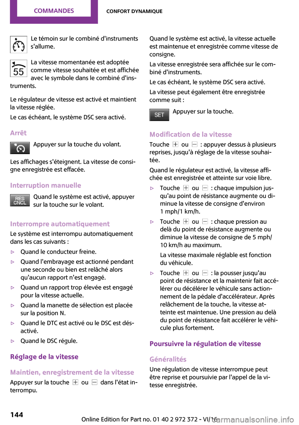 MINI Convertible 2016  Manuel du propriétaire (in French) �L�e� �t�é�m�o�i�n� �s�u�r� �l�e� �c�o�m�b�i�n�é� �d��i�n�s�t�r�u�m�e�n�t�s
�s��a�l�l�u�m�e�.
�L�a� �v�i�t�e�s�s�e� �m�o�m�e�n�t�a�n�é�e� �e�s�t� �a�d�o�p�t�é�e �c�o�m�m�e� �v�i�t�e�s�s�e� �s�o�