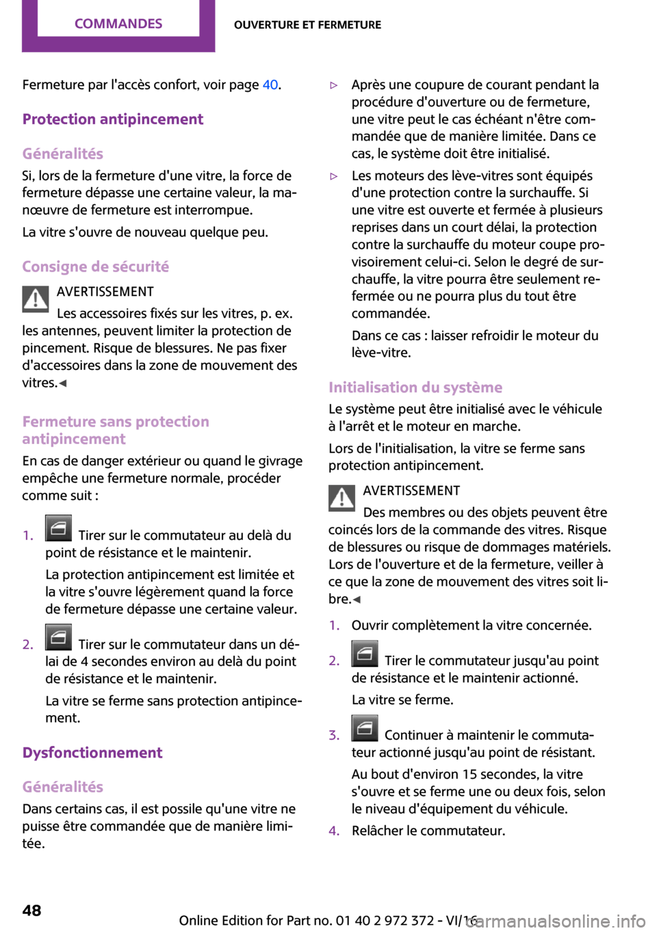 MINI Convertible 2016  Manuel du propriétaire (in French) �F�e�r�m�e�t�u�r�e� �p�a�r� �l��a�c�c�è�s� �c�o�n�f�o�r�t�,� �v�o�i�r� �p�a�g�e� �4�0�.
�P�r�o�t�e�c�t�i�o�n��a�n�t�i�p�i�n�c�e�m�e�n�t
�G�é�n�é�r�a�l�i�t�é�s �S�i�,� �l�o�r�s� �d�e� �l�a� �f�e�