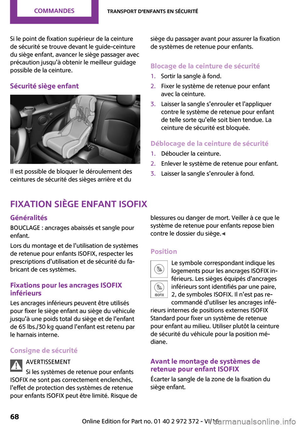 MINI Convertible 2016  Manuel du propriétaire (in French) �S�i� �l�e� �p�o�i�n�t� �d�e� �f�i�x�a�t�i�o�n� �s�u�p�é�r�i�e�u�r� �d�e� �l�a� �c�e�i�n�t�u�r�e
�d�e� �s�é�c�u�r�i�t�é� �s�e� �t�r�o�u�v�e� �d�e�v�a�n�t� �l�e� �g�u�i�d�e�-�c�e�i�n�t�u�r�e
�d�u� �