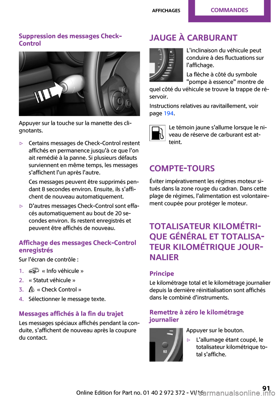 MINI Convertible 2016  Manuel du propriétaire (in French) �S�u�p�p�r�e�s�s�i�o�n��d�e�s��m�e�s�s�a�g�e�s��C�h�e�c�k�-
�C�o�n�t�r�o�l
�A�p�p�u�y�e�r� �s�u�r� �l�a� �t�o�u�c�h�e� �s�u�r� �l�a� �m�a�n�e�t�t�e� �d�e�s� �c�l�i~ �g�n�o�t�a�n�t�s�.
