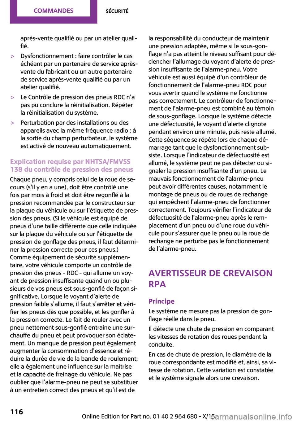 MINI Convertible 2015 Manuel du propriétaire (in French) après-vente qualifié ou par un atelier quali‐
fié.▷Dysfonctionnement : faire contrôler le cas
échéant par un partenaire de service après-
vente du fabricant ou un autre partenaire
de servic MINI Convertible 2015 Manuel du propriétaire (in French) après-vente qualifié ou par un atelier quali‐
fié.▷Dysfonctionnement : faire contrôler le cas
échéant par un partenaire de service après-
vente du fabricant ou un autre partenaire
de servic