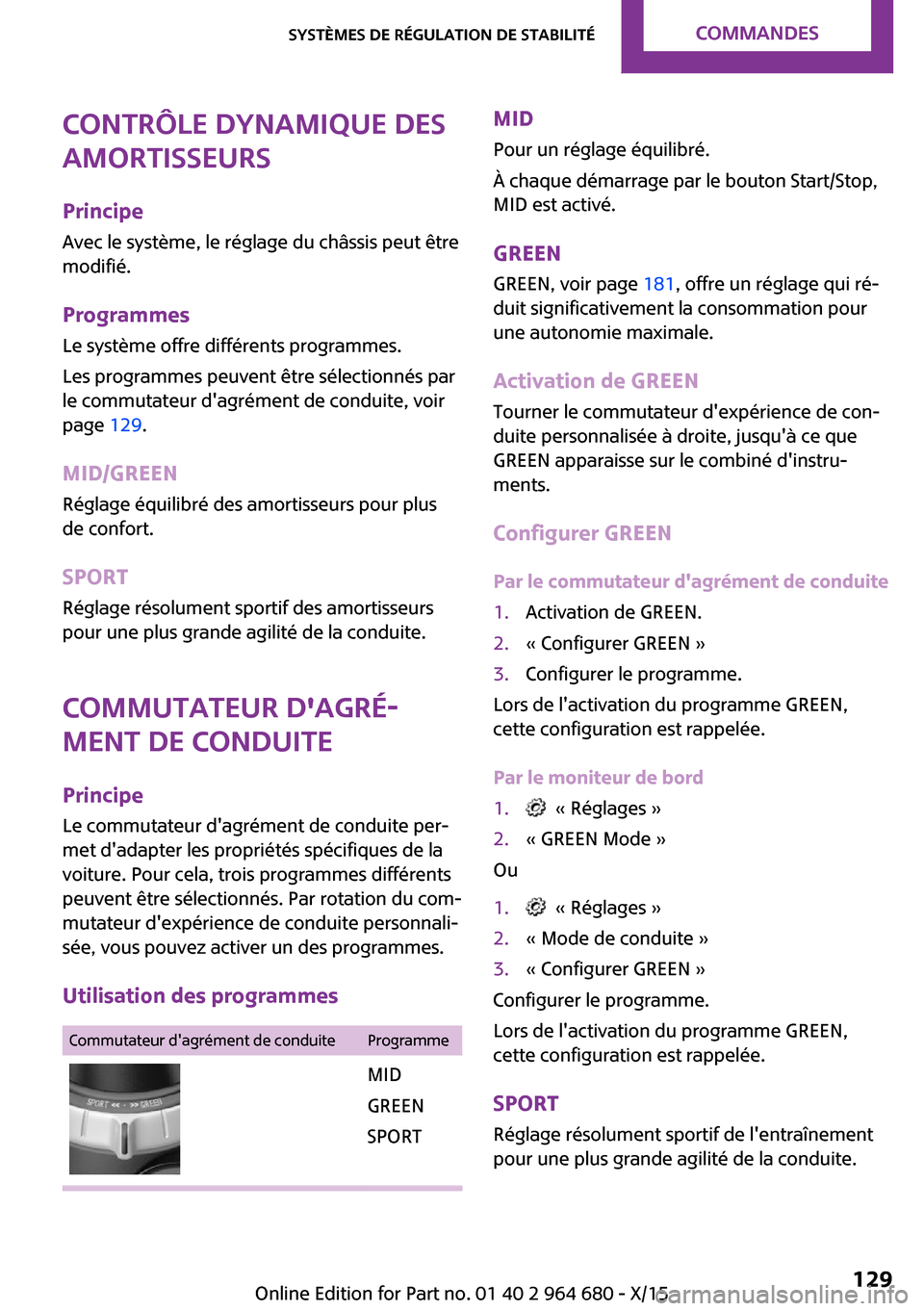 MINI Convertible 2015 Manuel du propriétaire (in French) Contrôle dynamique des
amortisseurs
Principe Avec le système, le réglage du châssis peut être
modifié.
Programmes
Le système offre différents programmes.
Les programmes peuvent être sélectio MINI Convertible 2015 Manuel du propriétaire (in French) Contrôle dynamique des
amortisseurs
Principe Avec le système, le réglage du châssis peut être
modifié.
Programmes
Le système offre différents programmes.
Les programmes peuvent être sélectio