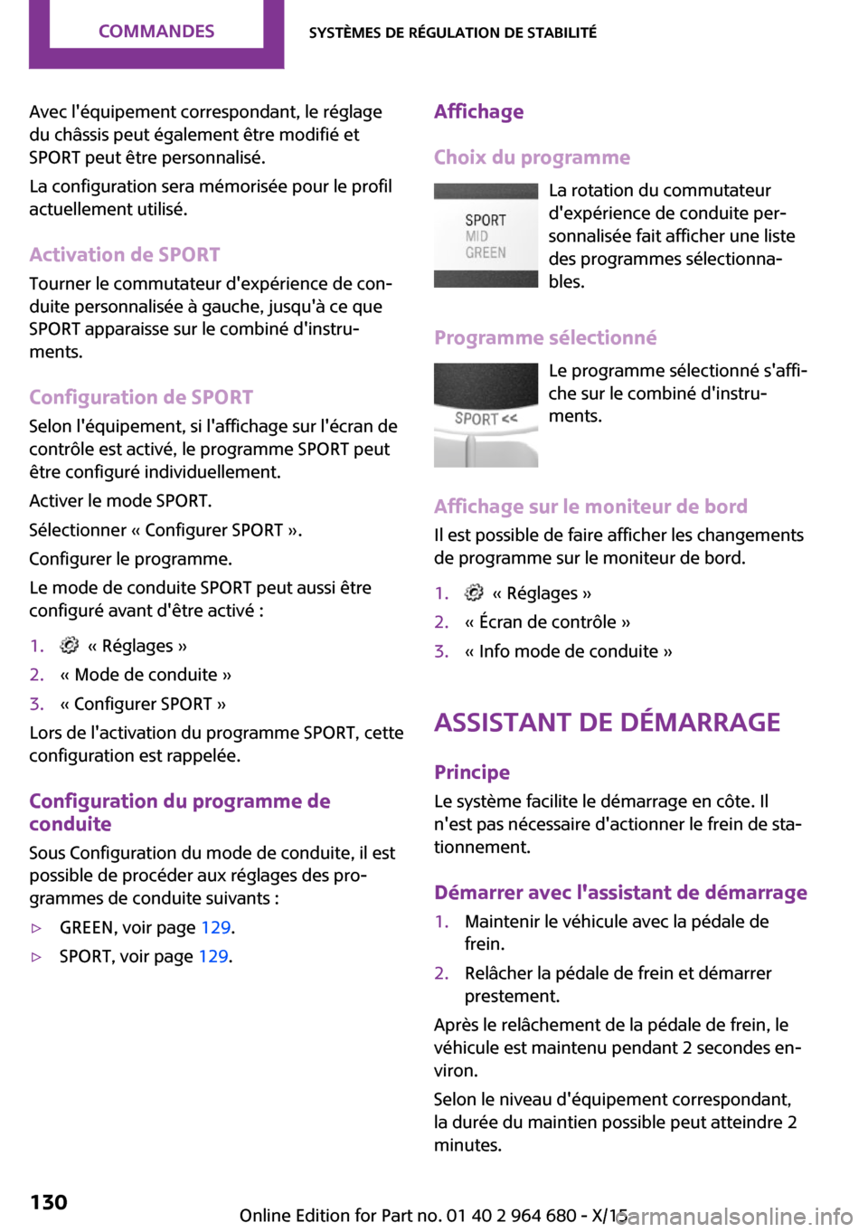 MINI Convertible 2015 Manuel du propriétaire (in French) Avec léquipement correspondant, le réglage
du châssis peut également être modifié et
SPORT peut être personnalisé.
La configuration sera mémorisée pour le profil
actuellement utilisé.
Acti MINI Convertible 2015 Manuel du propriétaire (in French) Avec léquipement correspondant, le réglage
du châssis peut également être modifié et
SPORT peut être personnalisé.
La configuration sera mémorisée pour le profil
actuellement utilisé.
Acti
