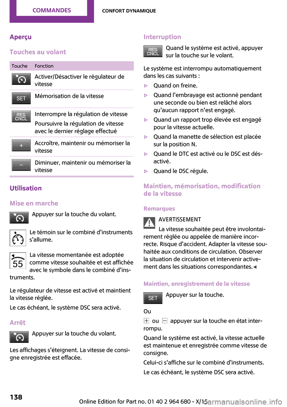 MINI Convertible 2015 Manuel du propriétaire (in French) Aperçu
Touches au volantToucheFonctionActiver/Désactiver le régulateur de
vitesseMémorisation de la vitesseInterrompre la régulation de vitesse
Poursuivre la régulation de vitesse
avec le dernie MINI Convertible 2015 Manuel du propriétaire (in French) Aperçu
Touches au volantToucheFonctionActiver/Désactiver le régulateur de
vitesseMémorisation de la vitesseInterrompre la régulation de vitesse
Poursuivre la régulation de vitesse
avec le dernie