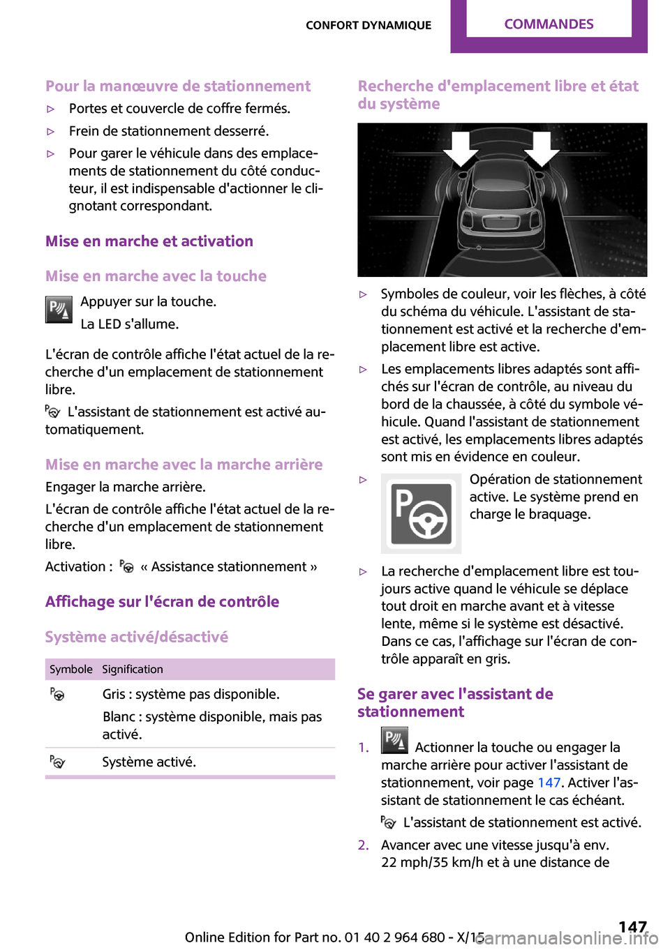 MINI Convertible 2015 Manuel du propriétaire (in French) Pour la manœuvre de stationnement▷Portes et couvercle de coffre fermés.▷Frein de stationnement desserré.▷Pour garer le véhicule dans des emplace‐
ments de stationnement du côté conduc‐ MINI Convertible 2015 Manuel du propriétaire (in French) Pour la manœuvre de stationnement▷Portes et couvercle de coffre fermés.▷Frein de stationnement desserré.▷Pour garer le véhicule dans des emplace‐
ments de stationnement du côté conduc‐