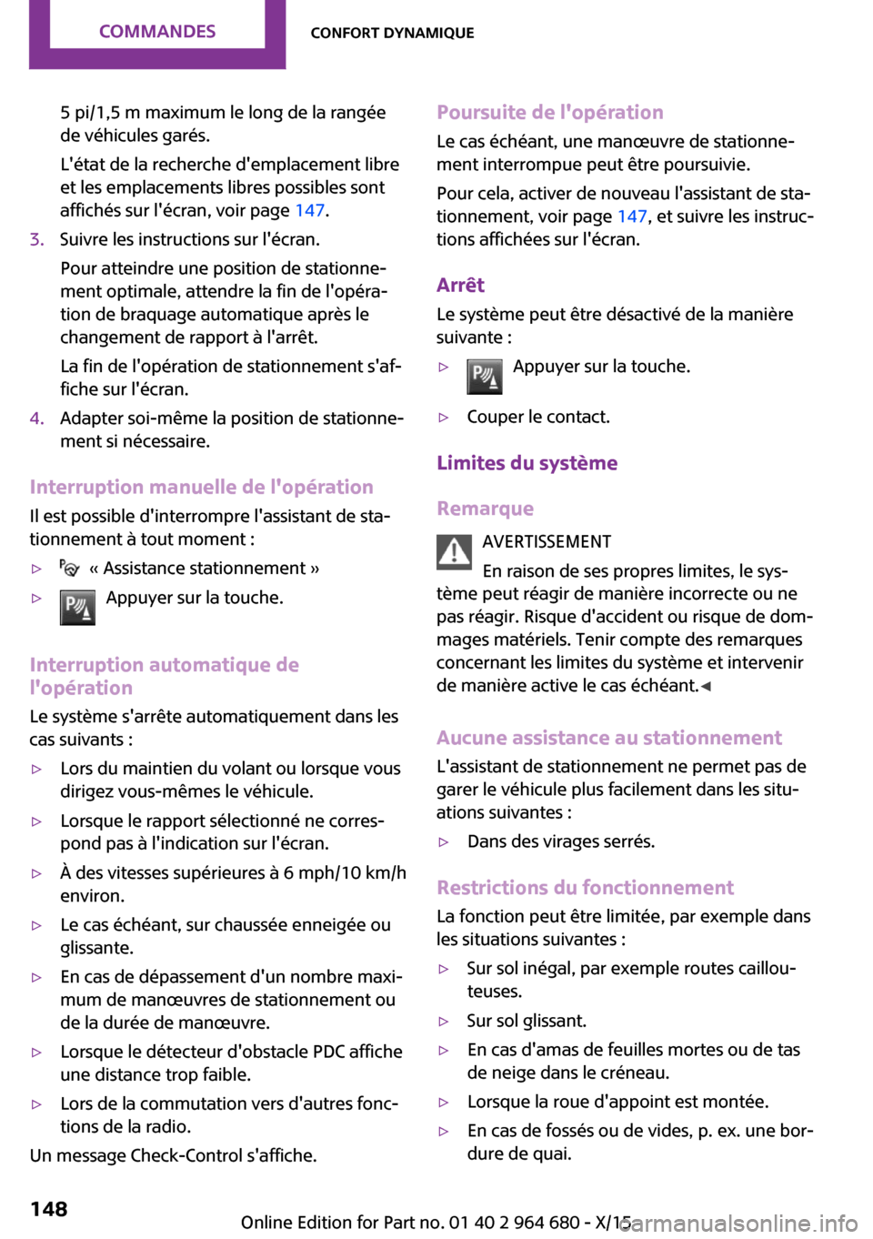 MINI Convertible 2015 Manuel du propriétaire (in French) 5 pi/1,5 m maximum le long de la rangée
de véhicules garés.
Létat de la recherche demplacement libre
et les emplacements libres possibles sont
affichés sur lécran, voir page 147.3.Suivre les MINI Convertible 2015 Manuel du propriétaire (in French) 5 pi/1,5 m maximum le long de la rangée
de véhicules garés.
Létat de la recherche demplacement libre
et les emplacements libres possibles sont
affichés sur lécran, voir page 147.3.Suivre les
