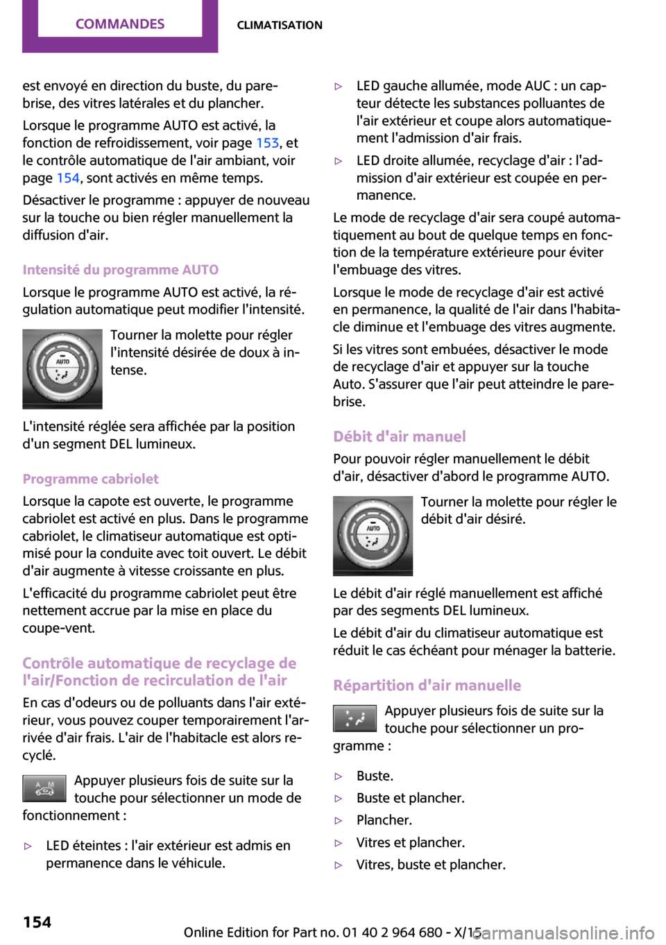 MINI Convertible 2015 Manuel du propriétaire (in French) est envoyé en direction du buste, du pare-
brise, des vitres latérales et du plancher.
Lorsque le programme AUTO est activé, la
fonction de refroidissement, voir page 153, et
le contrôle automati MINI Convertible 2015 Manuel du propriétaire (in French) est envoyé en direction du buste, du pare-
brise, des vitres latérales et du plancher.
Lorsque le programme AUTO est activé, la
fonction de refroidissement, voir page 153, et
le contrôle automati