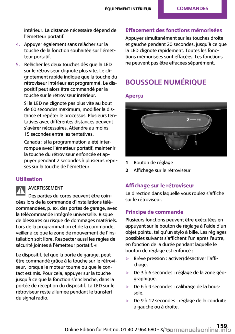 MINI Convertible 2015 Manuel du propriétaire (in French) intérieur. La distance nécessaire dépend de
lémetteur portatif.4.Appuyer également sans relâcher sur la
touche de la fonction souhaitée sur lémet‐
teur portatif.5.Relâcher les deux touche MINI Convertible 2015 Manuel du propriétaire (in French) intérieur. La distance nécessaire dépend de
lémetteur portatif.4.Appuyer également sans relâcher sur la
touche de la fonction souhaitée sur lémet‐
teur portatif.5.Relâcher les deux touche