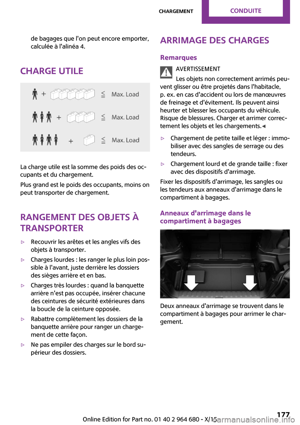 MINI Convertible 2015 Manuel du propriétaire (in French) de bagages que lon peut encore emporter,
calculée à lalinéa 4.
Charge utile
La charge utile est la somme des poids des oc‐
cupants et du chargement.
Plus grand est le poids des occupants, moins MINI Convertible 2015 Manuel du propriétaire (in French) de bagages que lon peut encore emporter,
calculée à lalinéa 4.
Charge utile
La charge utile est la somme des poids des oc‐
cupants et du chargement.
Plus grand est le poids des occupants, moins