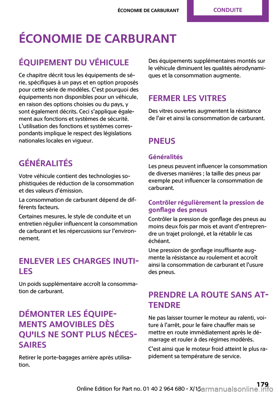 MINI Convertible 2015 Manuel du propriétaire (in French) Économie de carburantÉquipement du véhiculeCe chapitre décrit tous les équipements de sé‐
rie, spécifiques à un pays et en option proposés
pour cette série de modèles. Cest pourquoi des
MINI Convertible 2015 Manuel du propriétaire (in French) Économie de carburantÉquipement du véhiculeCe chapitre décrit tous les équipements de sé‐
rie, spécifiques à un pays et en option proposés
pour cette série de modèles. Cest pourquoi des