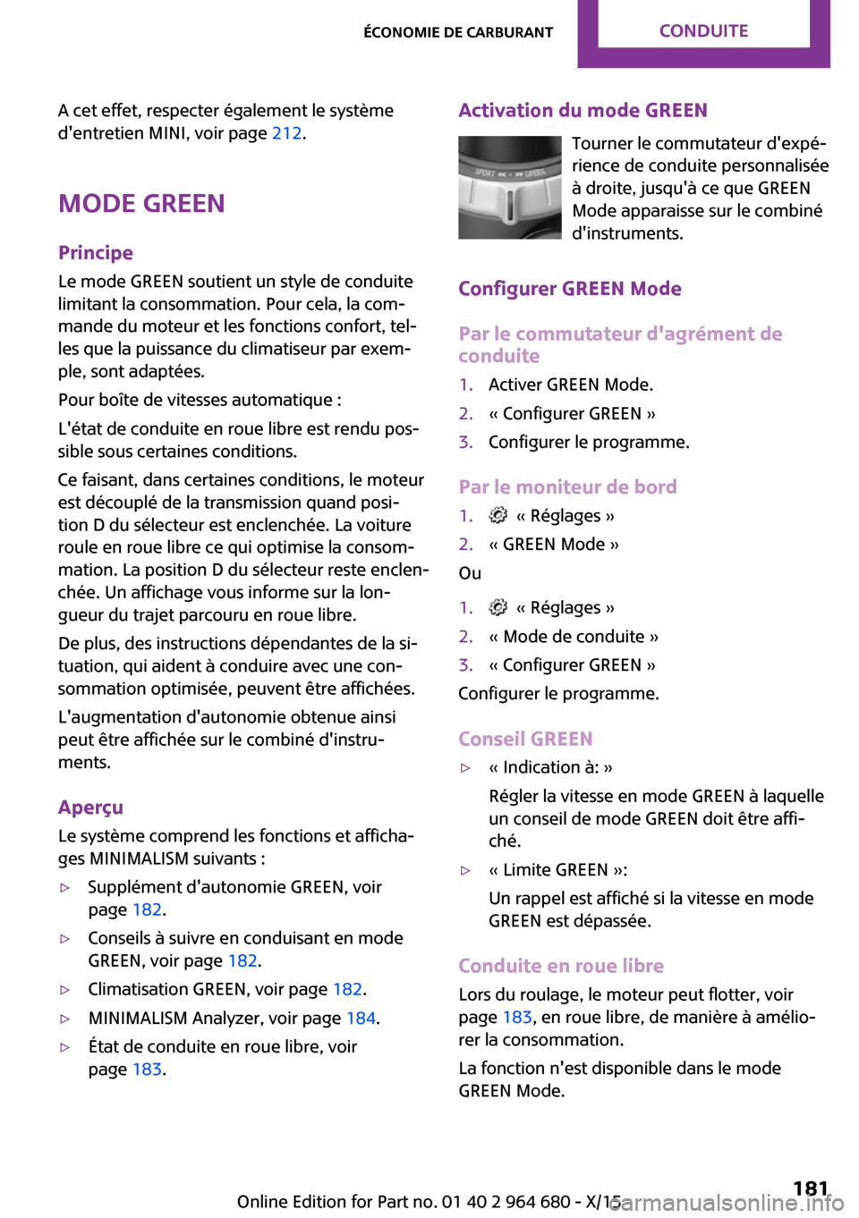 MINI Convertible 2015 Manuel du propriétaire (in French) A cet effet, respecter également le système
dentretien MINI, voir page 212.
Mode GREEN Principe
Le mode GREEN soutient un style de conduite
limitant la consommation. Pour cela, la com‐
mande du MINI Convertible 2015 Manuel du propriétaire (in French) A cet effet, respecter également le système
dentretien MINI, voir page 212.
Mode GREEN Principe
Le mode GREEN soutient un style de conduite
limitant la consommation. Pour cela, la com‐
mande du