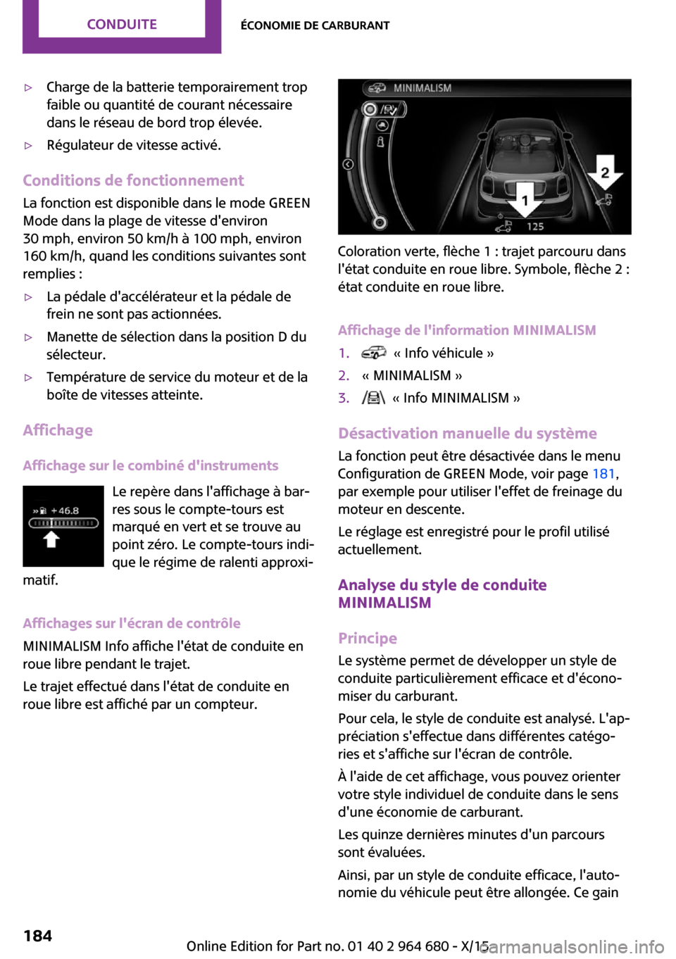 MINI Convertible 2015 Manuel du propriétaire (in French) ▷Charge de la batterie temporairement trop
faible ou quantité de courant nécessaire
dans le réseau de bord trop élevée.▷Régulateur de vitesse activé.
Conditions de fonctionnement
La fonctio MINI Convertible 2015 Manuel du propriétaire (in French) ▷Charge de la batterie temporairement trop
faible ou quantité de courant nécessaire
dans le réseau de bord trop élevée.▷Régulateur de vitesse activé.
Conditions de fonctionnement
La fonctio