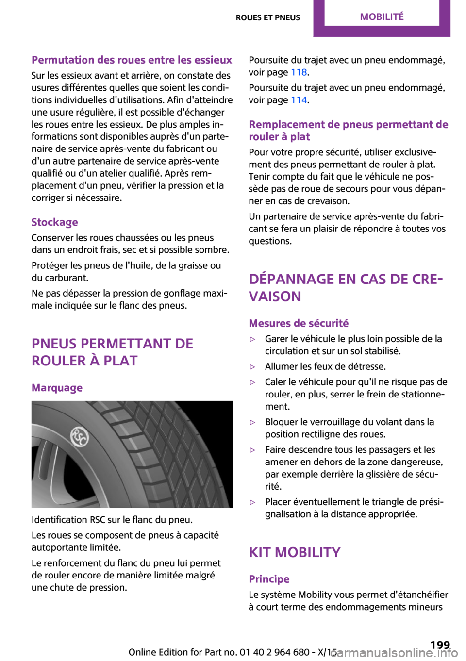 MINI Convertible 2015 Manuel du propriétaire (in French) Permutation des roues entre les essieux
Sur les essieux avant et arrière, on constate des
usures différentes quelles que soient les condi‐
tions individuelles dutilisations. Afin datteindre
une MINI Convertible 2015 Manuel du propriétaire (in French) Permutation des roues entre les essieux
Sur les essieux avant et arrière, on constate des
usures différentes quelles que soient les condi‐
tions individuelles dutilisations. Afin datteindre
une