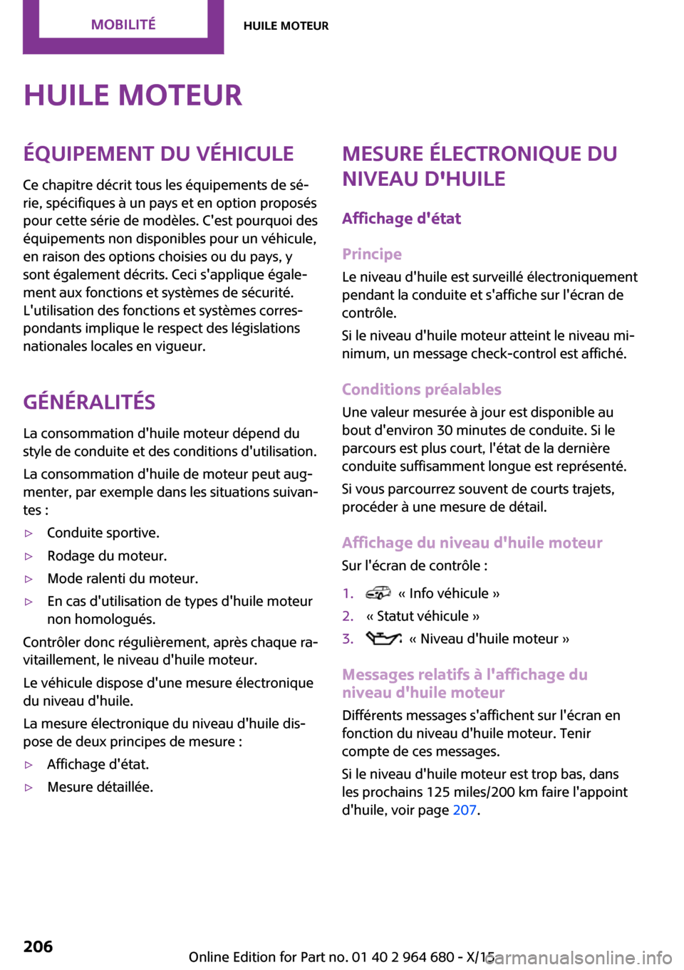 MINI Convertible 2015 Manuel du propriétaire (in French) Huile moteurÉquipement du véhiculeCe chapitre décrit tous les équipements de sé‐
rie, spécifiques à un pays et en option proposés
pour cette série de modèles. Cest pourquoi des
équipemen MINI Convertible 2015 Manuel du propriétaire (in French) Huile moteurÉquipement du véhiculeCe chapitre décrit tous les équipements de sé‐
rie, spécifiques à un pays et en option proposés
pour cette série de modèles. Cest pourquoi des
équipemen