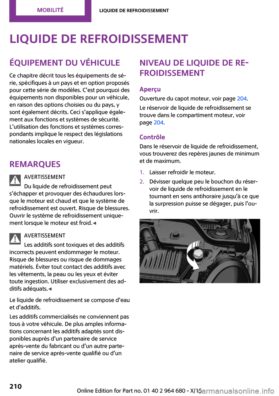 MINI Convertible 2015 Manuel du propriétaire (in French) Liquide de refroidissementÉquipement du véhiculeCe chapitre décrit tous les équipements de sé‐
rie, spécifiques à un pays et en option proposés
pour cette série de modèles. Cest pourquoi MINI Convertible 2015 Manuel du propriétaire (in French) Liquide de refroidissementÉquipement du véhiculeCe chapitre décrit tous les équipements de sé‐
rie, spécifiques à un pays et en option proposés
pour cette série de modèles. Cest pourquoi