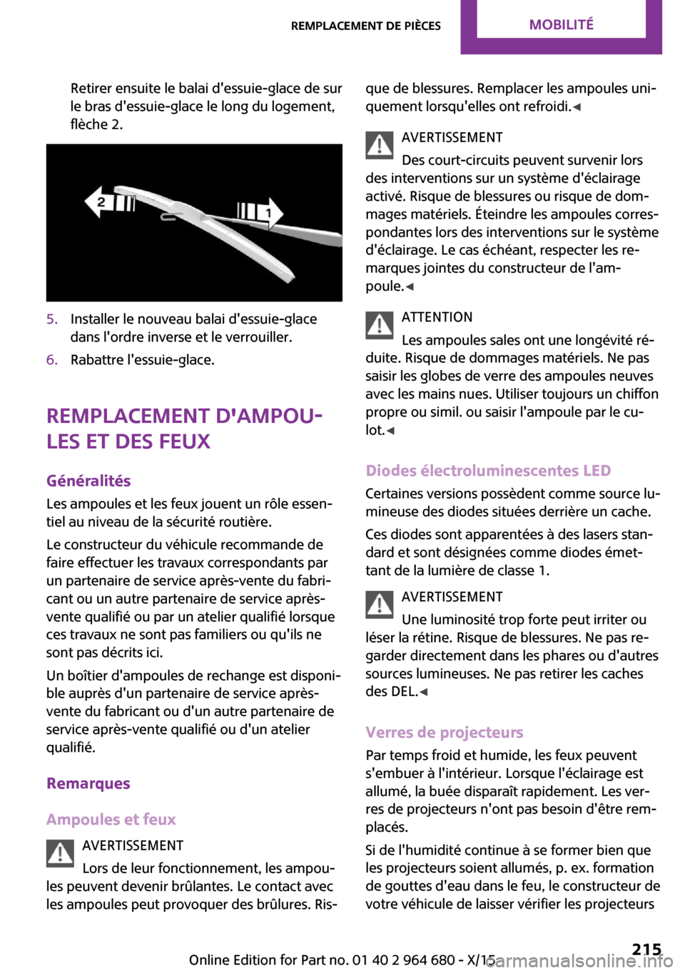 MINI Convertible 2015 Manuel du propriétaire (in French) Retirer ensuite le balai dessuie-glace de sur
le bras dessuie-glace le long du logement,
flèche 2.5.Installer le nouveau balai dessuie-glace
dans lordre inverse et le verrouiller.6.Rabattre less MINI Convertible 2015 Manuel du propriétaire (in French) Retirer ensuite le balai dessuie-glace de sur
le bras dessuie-glace le long du logement,
flèche 2.5.Installer le nouveau balai dessuie-glace
dans lordre inverse et le verrouiller.6.Rabattre less