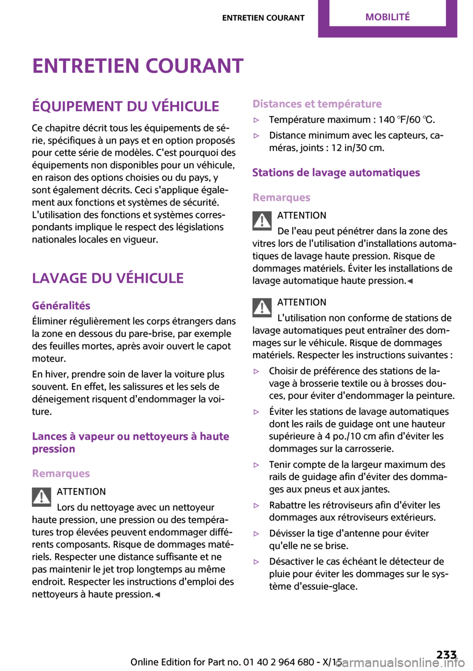 MINI Convertible 2015 Manuel du propriétaire (in French) Entretien courantÉquipement du véhiculeCe chapitre décrit tous les équipements de sé‐
rie, spécifiques à un pays et en option proposés
pour cette série de modèles. Cest pourquoi des
équi MINI Convertible 2015 Manuel du propriétaire (in French) Entretien courantÉquipement du véhiculeCe chapitre décrit tous les équipements de sé‐
rie, spécifiques à un pays et en option proposés
pour cette série de modèles. Cest pourquoi des
équi