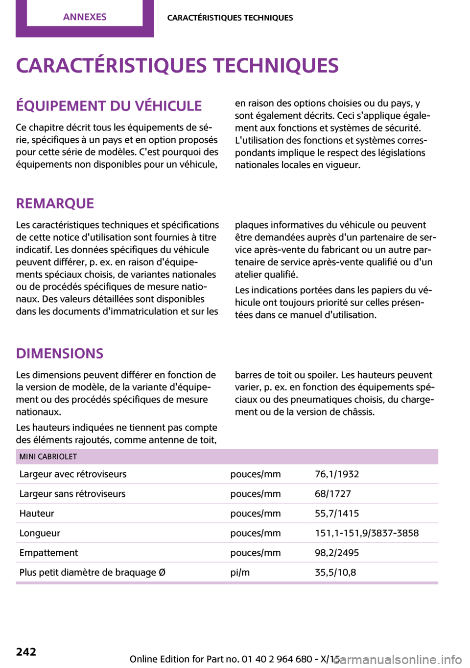 MINI Convertible 2015 Manuel du propriétaire (in French) Caractéristiques techniquesÉquipement du véhiculeCe chapitre décrit tous les équipements de sé‐
rie, spécifiques à un pays et en option proposés
pour cette série de modèles. Cest pourquo MINI Convertible 2015 Manuel du propriétaire (in French) Caractéristiques techniquesÉquipement du véhiculeCe chapitre décrit tous les équipements de sé‐
rie, spécifiques à un pays et en option proposés
pour cette série de modèles. Cest pourquo