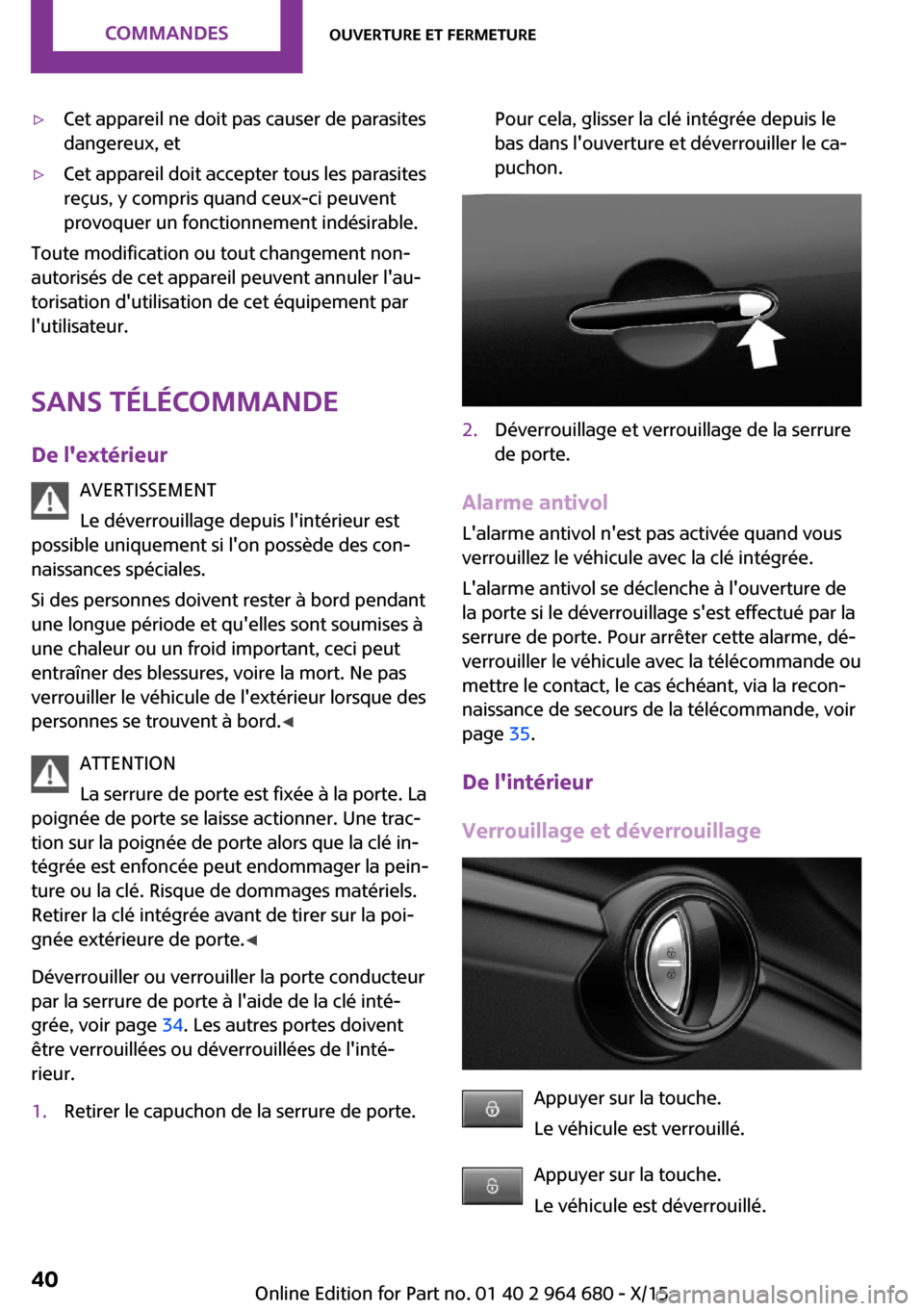 MINI Convertible 2015 Manuel du propriétaire (in French) ▷Cet appareil ne doit pas causer de parasites
dangereux, et▷Cet appareil doit accepter tous les parasites
reçus, y compris quand ceux-ci peuvent
provoquer un fonctionnement indésirable.
Toute mo MINI Convertible 2015 Manuel du propriétaire (in French) ▷Cet appareil ne doit pas causer de parasites
dangereux, et▷Cet appareil doit accepter tous les parasites
reçus, y compris quand ceux-ci peuvent
provoquer un fonctionnement indésirable.
Toute mo