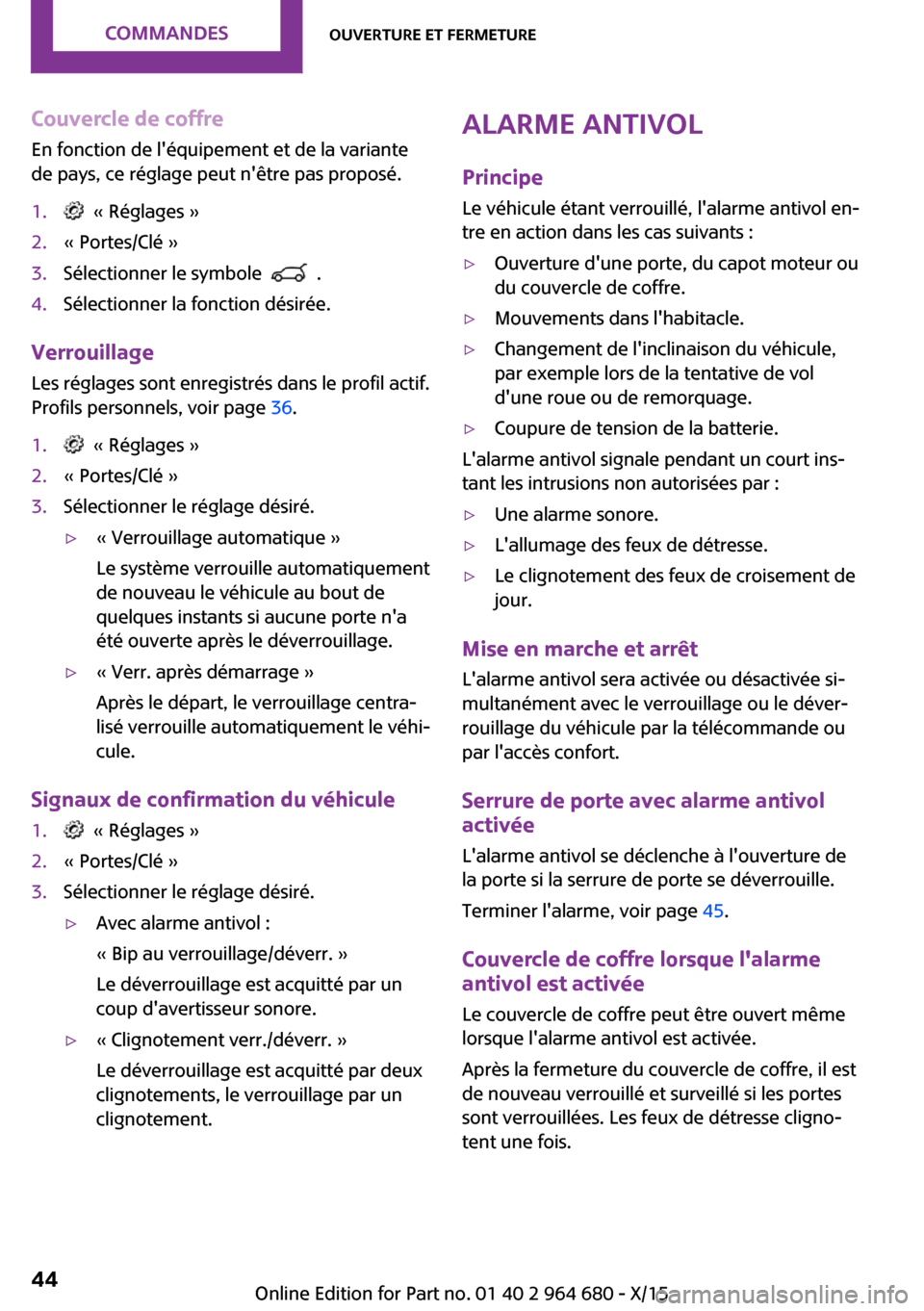 MINI Convertible 2015 Manuel du propriétaire (in French) Couvercle de coffre
En fonction de léquipement et de la variante
de pays, ce réglage peut nêtre pas proposé.1. « Réglages »2.« Portes/Clé »3.Sélectionner le symbole .4.Sélectionner l MINI Convertible 2015 Manuel du propriétaire (in French) Couvercle de coffre
En fonction de léquipement et de la variante
de pays, ce réglage peut nêtre pas proposé.1. « Réglages »2.« Portes/Clé »3.Sélectionner le symbole .4.Sélectionner l