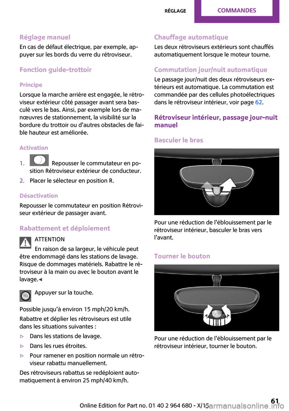 MINI Convertible 2015 Manuel du propriétaire (in French) Réglage manuel
En cas de défaut électrique, par exemple, ap‐
puyer sur les bords du verre du rétroviseur.
Fonction guide-trottoir
Principe
Lorsque la marche arrière est engagée, le rétro‐
v MINI Convertible 2015 Manuel du propriétaire (in French) Réglage manuel
En cas de défaut électrique, par exemple, ap‐
puyer sur les bords du verre du rétroviseur.
Fonction guide-trottoir
Principe
Lorsque la marche arrière est engagée, le rétro‐
v