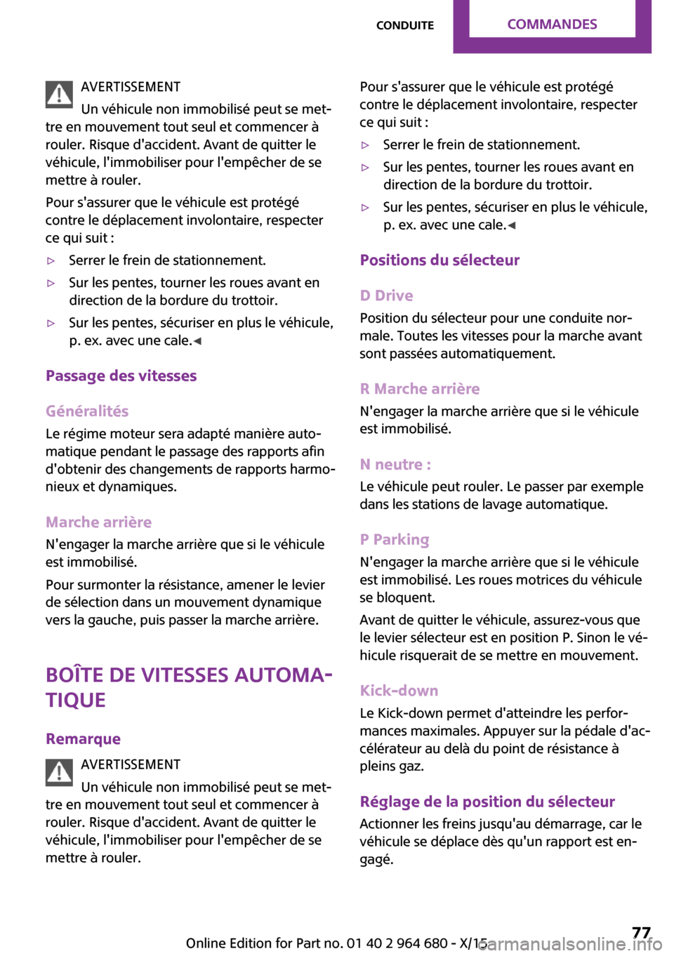 MINI Convertible 2015 Manuel du propriétaire (in French) AVERTISSEMENT
Un véhicule non immobilisé peut se met‐
tre en mouvement tout seul et commencer à
rouler. Risque daccident. Avant de quitter le
véhicule, limmobiliser pour lempêcher de se
mett MINI Convertible 2015 Manuel du propriétaire (in French) AVERTISSEMENT
Un véhicule non immobilisé peut se met‐
tre en mouvement tout seul et commencer à
rouler. Risque daccident. Avant de quitter le
véhicule, limmobiliser pour lempêcher de se
mett