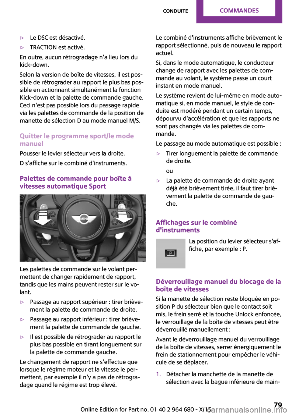 MINI Convertible 2015 Manuel du propriétaire (in French) ▷Le DSC est désactivé.▷TRACTION est activé.
En outre, aucun rétrogradage na lieu lors du
kick-down.
Selon la version de boîte de vitesses, il est pos‐
sible de rétrograder au rapport le p MINI Convertible 2015 Manuel du propriétaire (in French) ▷Le DSC est désactivé.▷TRACTION est activé.
En outre, aucun rétrogradage na lieu lors du
kick-down.
Selon la version de boîte de vitesses, il est pos‐
sible de rétrograder au rapport le p