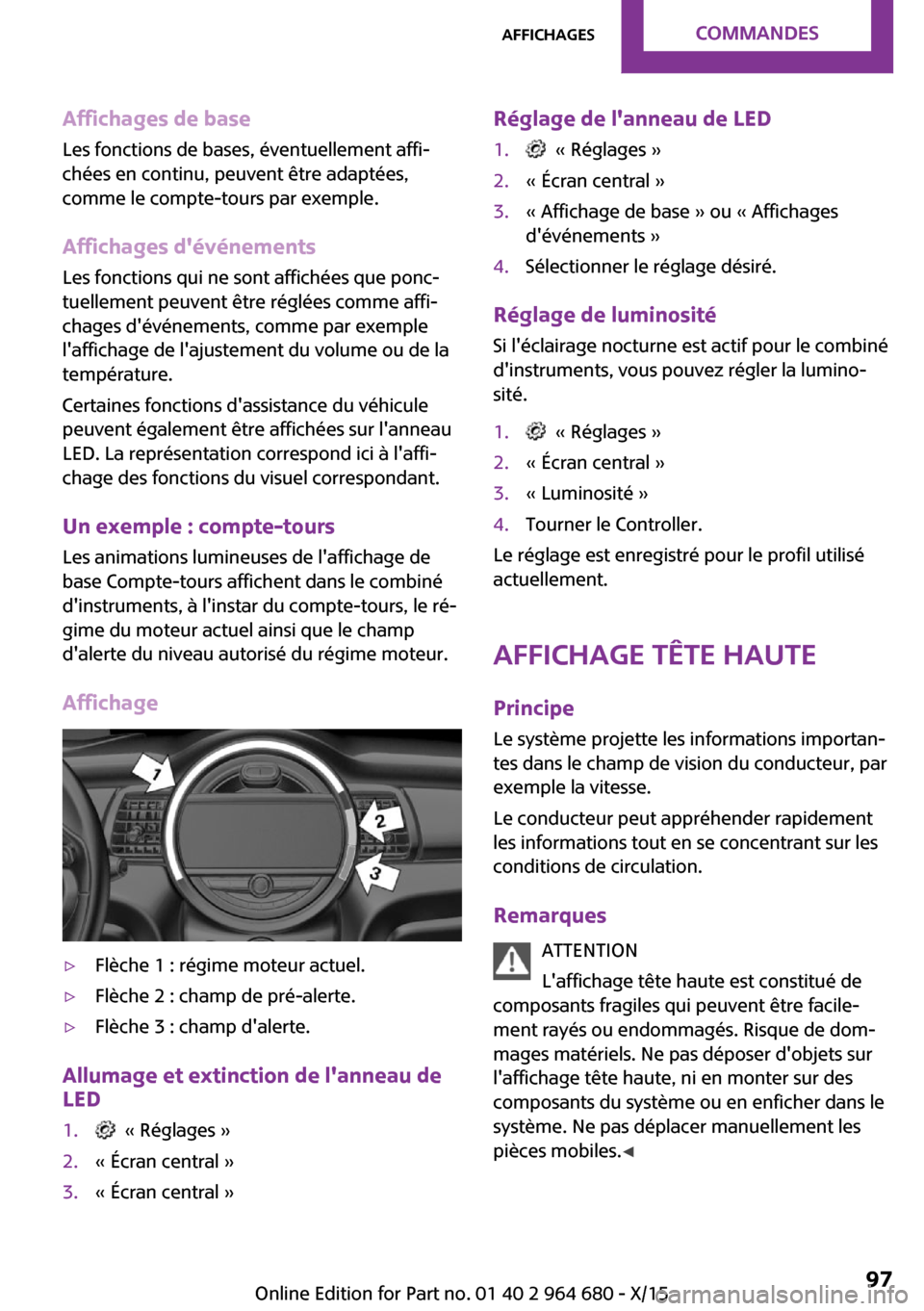 MINI Convertible 2015 Manuel du propriétaire (in French) Affichages de baseLes fonctions de bases, éventuellement affi‐
chées en continu, peuvent être adaptées,
comme le compte-tours par exemple.
Affichages dévénements
Les fonctions qui ne sont aff MINI Convertible 2015 Manuel du propriétaire (in French) Affichages de baseLes fonctions de bases, éventuellement affi‐
chées en continu, peuvent être adaptées,
comme le compte-tours par exemple.
Affichages dévénements
Les fonctions qui ne sont aff