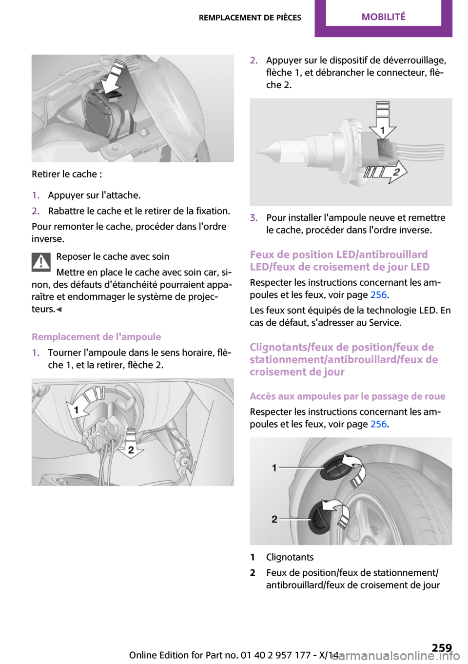MINI Convertible 2014 Manuel du propriétaire (in French) Retirer le cache :
1.Appuyer sur lattache.2.Rabattre le cache et le retirer de la fixation.
Pour remonter le cache, procéder dans lordre
inverse.
Reposer le cache avec soin
Mettre en place le cache MINI Convertible 2014 Manuel du propriétaire (in French) Retirer le cache :
1.Appuyer sur lattache.2.Rabattre le cache et le retirer de la fixation.
Pour remonter le cache, procéder dans lordre
inverse.
Reposer le cache avec soin
Mettre en place le cache