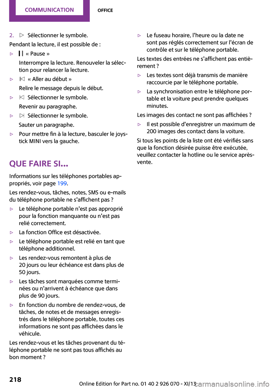 MINI Convertible 2013  Manuel du propriétaire (in French) 2.  Sélectionner le symbole.
Pendant la lecture, il est possible de :
▷  « Pause »
Interrompre la lecture. Renouveler la sélec‐
tion pour relancer la lecture.▷  « Aller au début »
Relire 