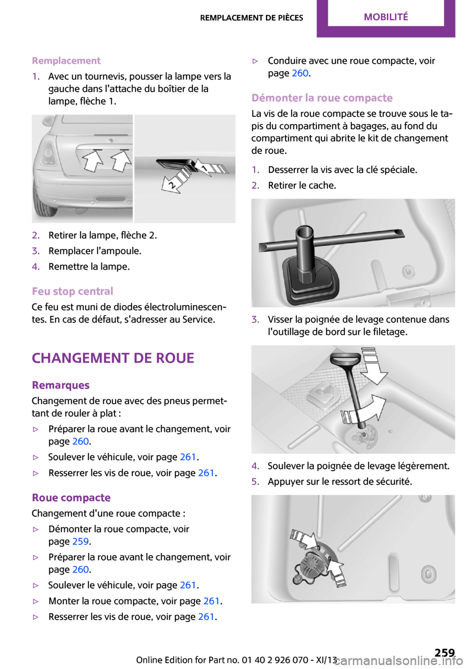 MINI Convertible 2013 Manuel du propriétaire (in French) Remplacement1.Avec un tournevis, pousser la lampe vers la
gauche dans lattache du boîtier de la
lampe, flèche 1.2.Retirer la lampe, flèche 2.3.Remplacer lampoule.4.Remettre la lampe.
Feu stop cen MINI Convertible 2013 Manuel du propriétaire (in French) Remplacement1.Avec un tournevis, pousser la lampe vers la
gauche dans lattache du boîtier de la
lampe, flèche 1.2.Retirer la lampe, flèche 2.3.Remplacer lampoule.4.Remettre la lampe.
Feu stop cen