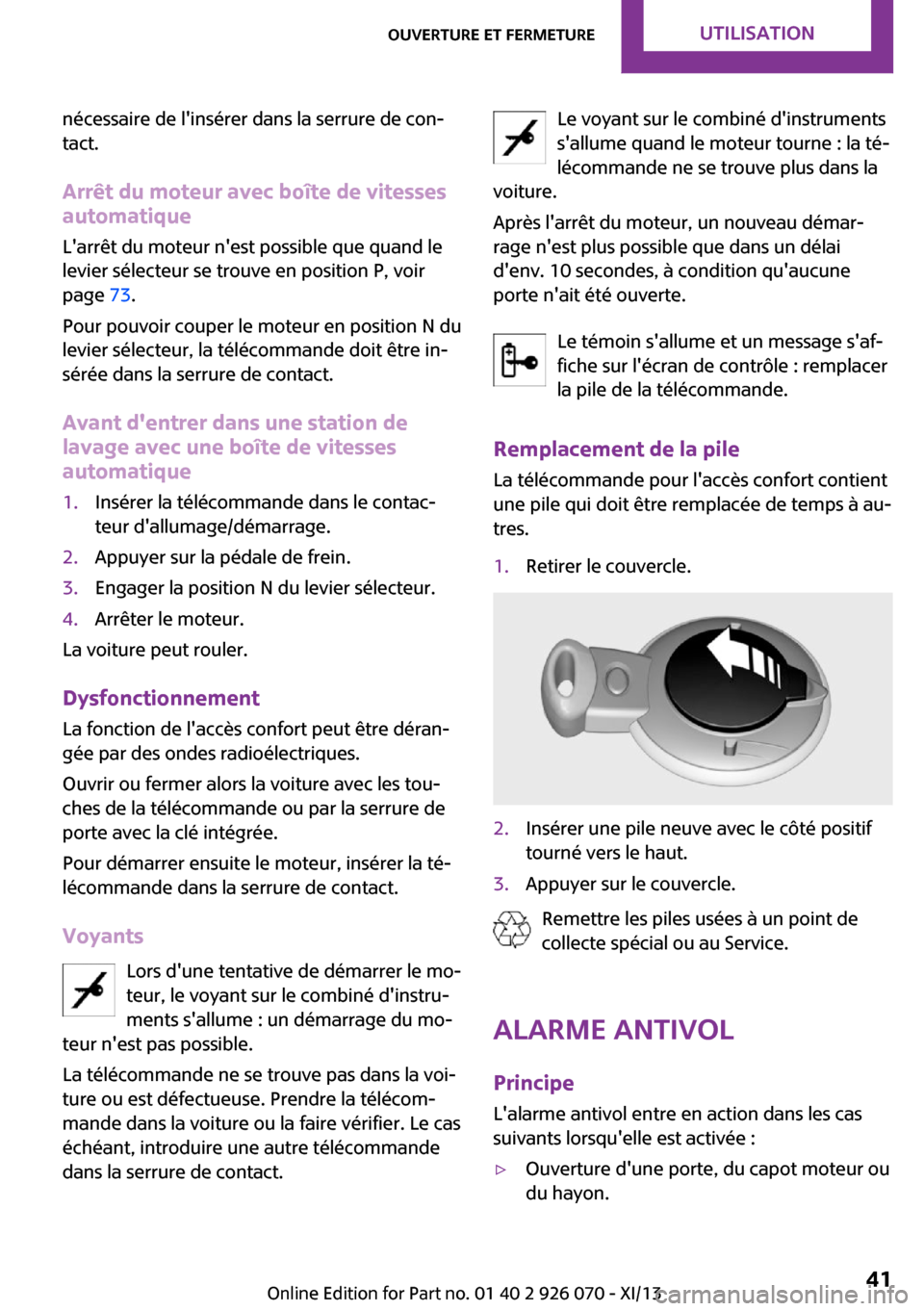 MINI Convertible 2013 Manuel du propriétaire (in French) nécessaire de linsérer dans la serrure de con‐
tact.
Arrêt du moteur avec boîte de vitesses
automatique
Larrêt du moteur nest possible que quand le
levier sélecteur se trouve en position P, MINI Convertible 2013 Manuel du propriétaire (in French) nécessaire de linsérer dans la serrure de con‐
tact.
Arrêt du moteur avec boîte de vitesses
automatique
Larrêt du moteur nest possible que quand le
levier sélecteur se trouve en position P,