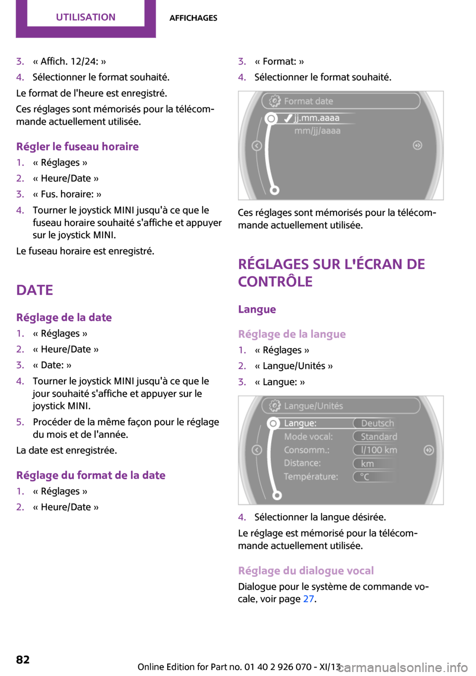 MINI Convertible 2013  Manuel du propriétaire (in French) 3.« Affich. 12/24: »4.Sélectionner le format souhaité.
Le format de lheure est enregistré.
Ces réglages sont mémorisés pour la télécom‐
mande actuellement utilisée.
Régler le fuseau hor