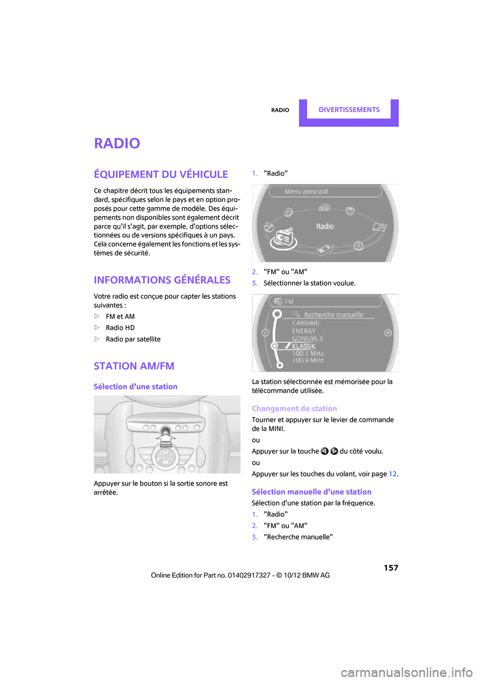 MINI Convertible 2012 Manuel du propriétaire (in French) RadioDivertissements
157
Radio
Équipement du véhicule
Ce chapitre décrit tous les équipements stan-
dard, spécifiques selon le pays et en option pro-
posés pour cette gamme de modèle. Des équ MINI Convertible 2012 Manuel du propriétaire (in French) RadioDivertissements
157
Radio
Équipement du véhicule
Ce chapitre décrit tous les équipements stan-
dard, spécifiques selon le pays et en option pro-
posés pour cette gamme de modèle. Des équ