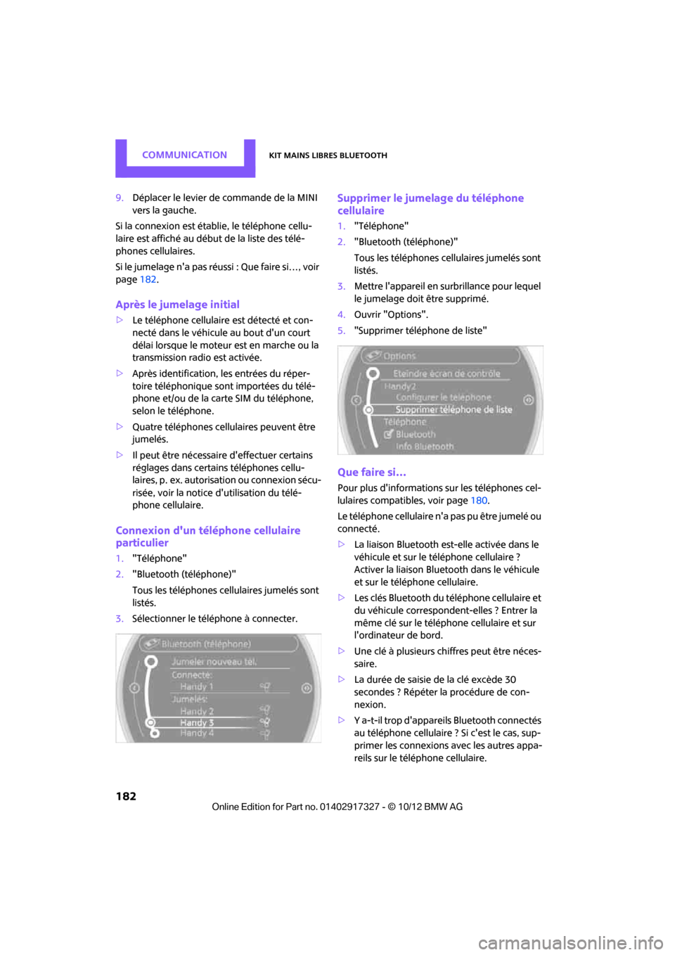 MINI Convertible 2012 Manuel du propriétaire (in French) CommunicationKit mains libres Bluetooth
182
9.Déplacer le levier de commande de la MINI
vers la gauche.
Si la connexion est établie, le téléphone cellu-
laire est affiché au début de la liste d MINI Convertible 2012 Manuel du propriétaire (in French) CommunicationKit mains libres Bluetooth
182
9.Déplacer le levier de commande de la MINI
vers la gauche.
Si la connexion est établie, le téléphone cellu-
laire est affiché au début de la liste d