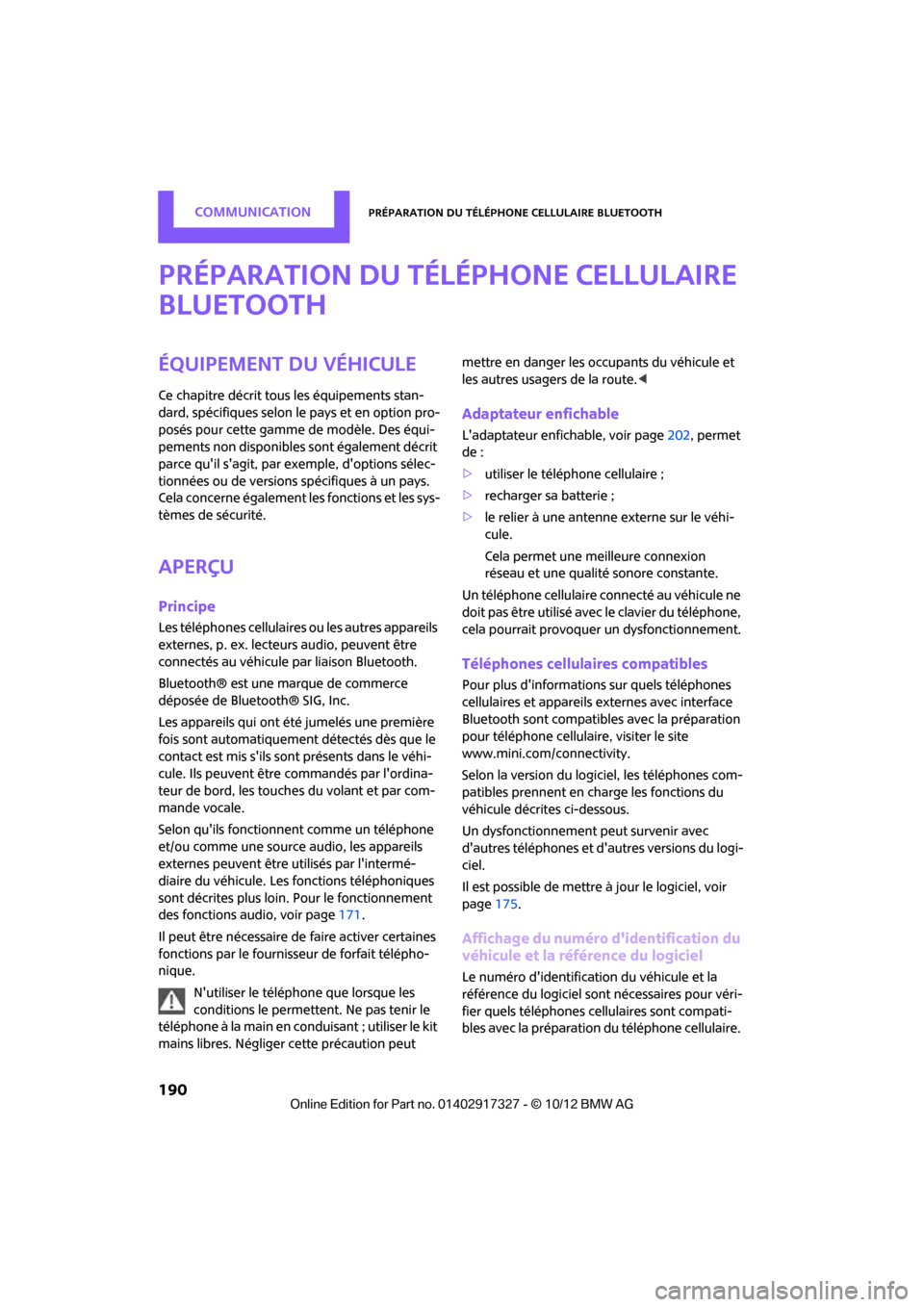 MINI Convertible 2012 Manuel du propriétaire (in French) CommunicationPréparation du téléphone cellulaire Bluetooth
190
Préparation du téléphone cellulaire
Bluetooth
Équipement du véhicule
Ce chapitre décrit tous les équipements stan-
dard, spéc MINI Convertible 2012 Manuel du propriétaire (in French) CommunicationPréparation du téléphone cellulaire Bluetooth
190
Préparation du téléphone cellulaire
Bluetooth
Équipement du véhicule
Ce chapitre décrit tous les équipements stan-
dard, spéc