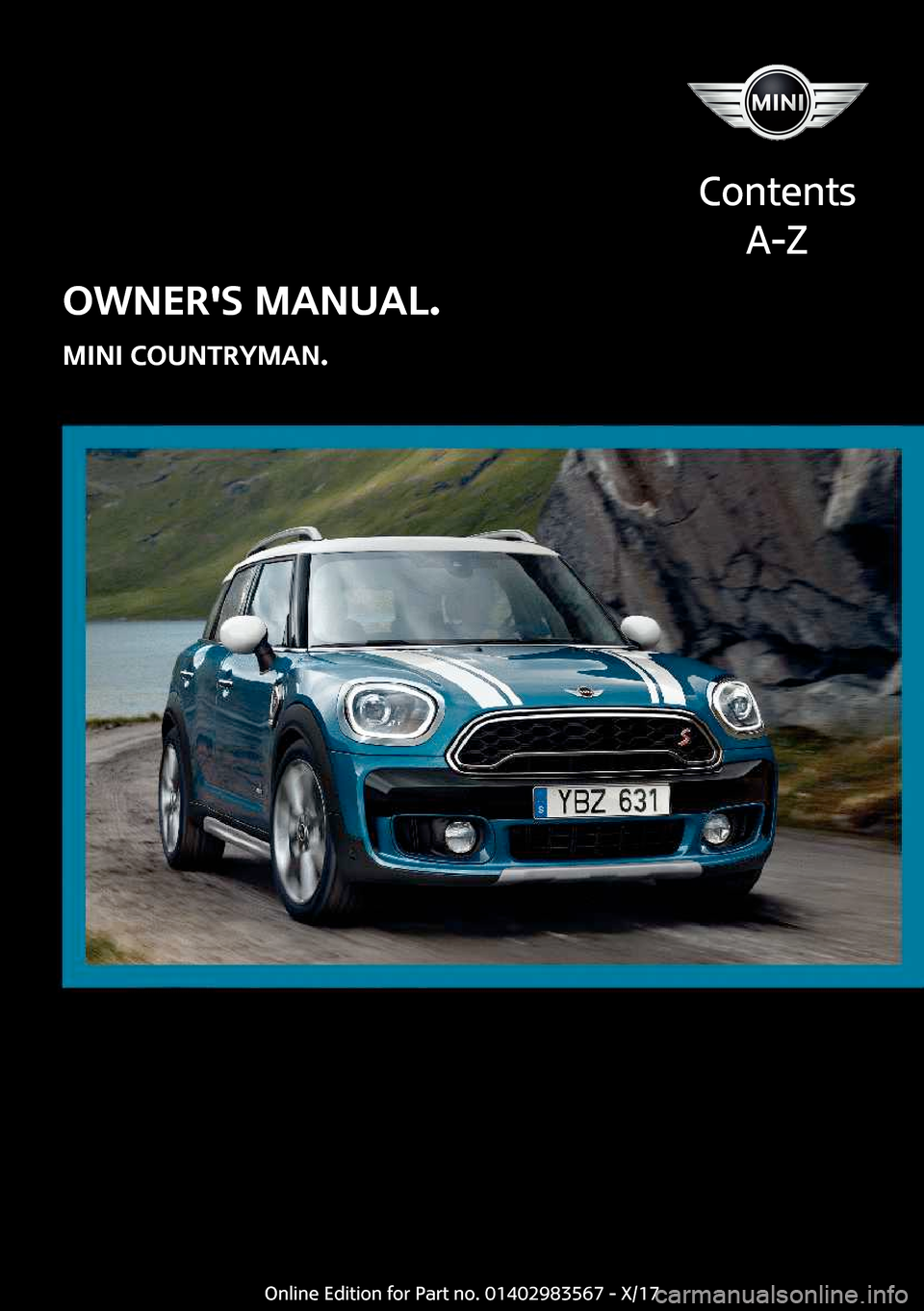 MINI Countryman 2018  Owners Manual �O�W�N�E�R��S��M�A�N�U�A�L�.
�M�I�N�I��C�O�U�N�T�R�Y�M�A�N�.
�C�o�n�t�e�n�t�s �A�-�Z�O�n�l�i�n�e� �E�d�i�t�i�o�n� �f�o�r� �P�a�r�t� �n�o�.� �0�1�4�0�2�9�8�3�5�6�7� �-� �X�/�1�7  