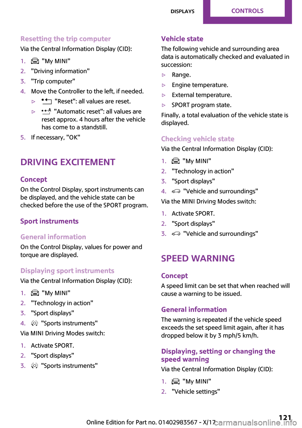 MINI Countryman 2018  Owners Manual �R�e�s�e�t�t�i�n�g��t�h�e��t�r�i�p��c�o�m�p�u�t�e�r�V�i�a� �t�h�e� �C�e�n�t�r�a�l� �I�n�f�o�r�m�a�t�i�o�n� �D�i�s�p�l�a�y� �(�C�I�D�)�:�1�.� � �"�M�y� �M�I�N�I�"�2�.�"�D�r�i�v�i�n�g� �i�n�f�o�r�m�a