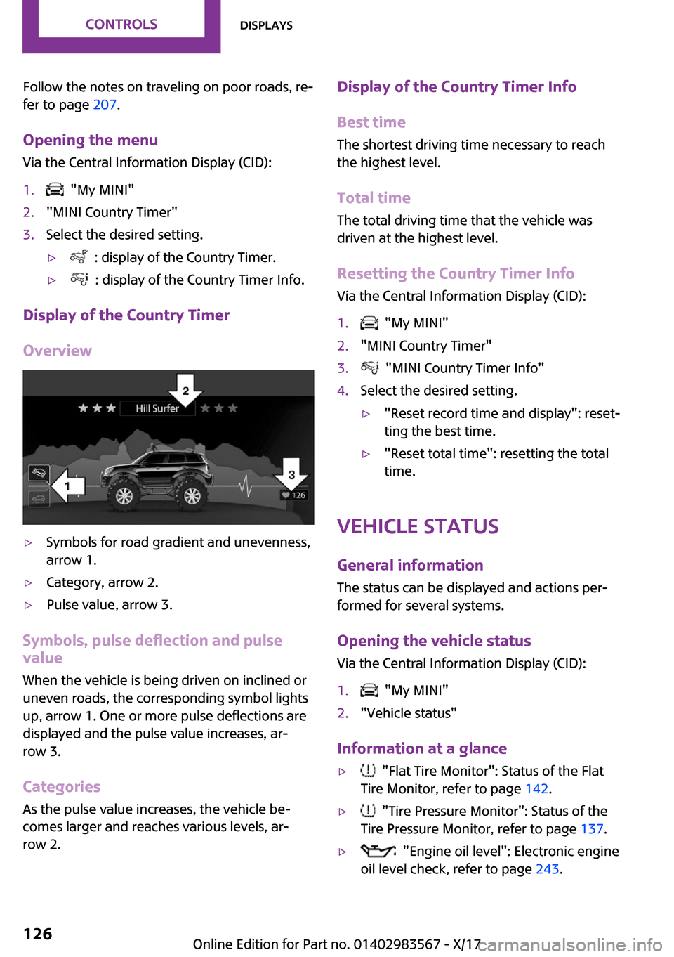 MINI Countryman 2018  Owners Manual �F�o�l�l�o�w� �t�h�e� �n�o�t�e�s� �o�n� �t�r�a�v�e�l�i�n�g� �o�n� �p�o�o�r� �r�o�a�d�s�,� �r�e~
�f�e�r� �t�o� �p�a�g�e�  �2�0�7�.
�O�p�e�n�i�n�g��t�h�e��m�e�n�u �V�i�a� �t�h�e� �C�e�n�t�r�a�l� �I�n