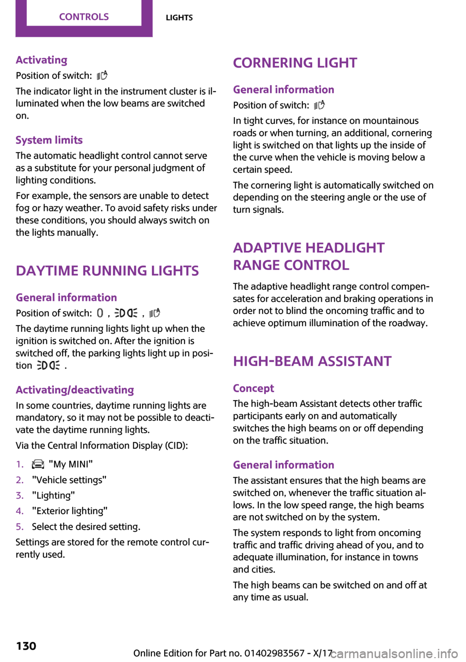 MINI Countryman 2018  Owners Manual �A�c�t�i�v�a�t�i�n�g�P�o�s�i�t�i�o�n� �o�f� �s�w�i�t�c�h�:� � 
� 
�T�h�e� �i�n�d�i�c�a�t�o�r� �l�i�g�h�t� �i�n� �t�h�e� �i�n�s�t�r�u�m�e�n�t� �c�l�u�s�t�e�r� �i�s� �i�l~ �l�u�m�i�n�a�t�e�d� �w�h�e�n�