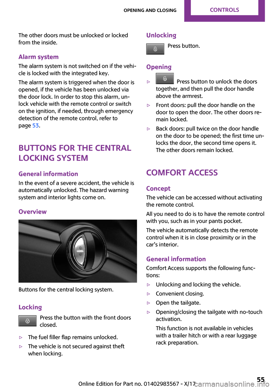 MINI Countryman 2018 Workshop Manual �T�h�e� �o�t�h�e�r� �d�o�o�r�s� �m�u�s�t� �b�e� �u�n�l�o�c�k�e�d� �o�r� �l�o�c�k�e�d�f�r�o�m� �t�h�e� �i�n�s�i�d�e�.
�A�l�a�r�m��s�y�s�t�e�m
�T�h�e� �a�l�a�r�m� �s�y�s�t�e�m� �i�s� �n�o�t� �s�w�i�t�c