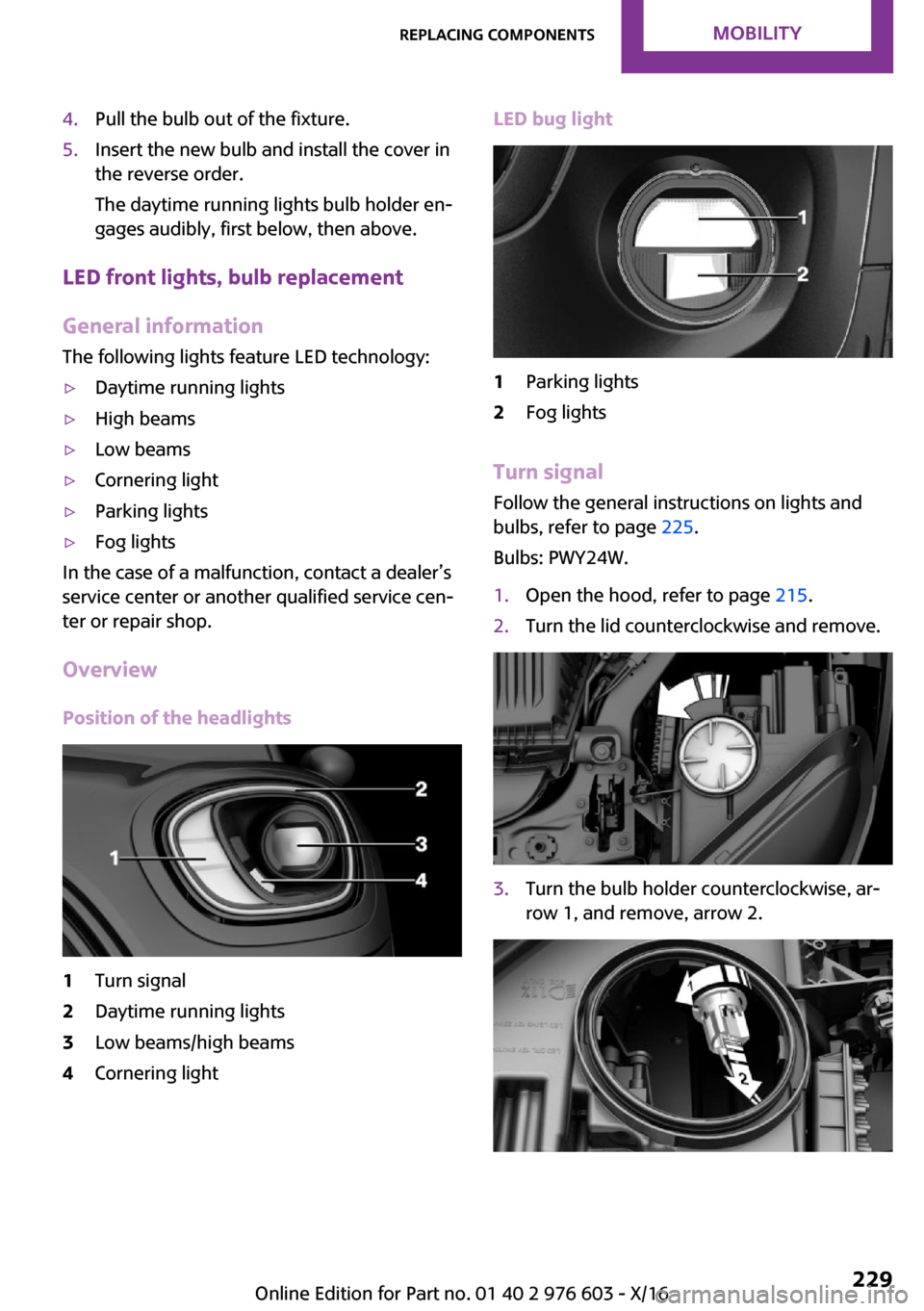 MINI Countryman 2017  Owners Manual �4�.�P�u�l�l� �t�h�e� �b�u�l�b� �o�u�t� �o�f� �t�h�e� �f�i�x�t�u�r�e�.�5�.�I�n�s�e�r�t� �t�h�e� �n�e�w� �b�u�l�b� �a�n�d� �i�n�s�t�a�l�l� �t�h�e� �c�o�v�e�r� �i�n
�t�h�e� �r�e�v�e�r�s�e� �o�r�d�e�r�.

