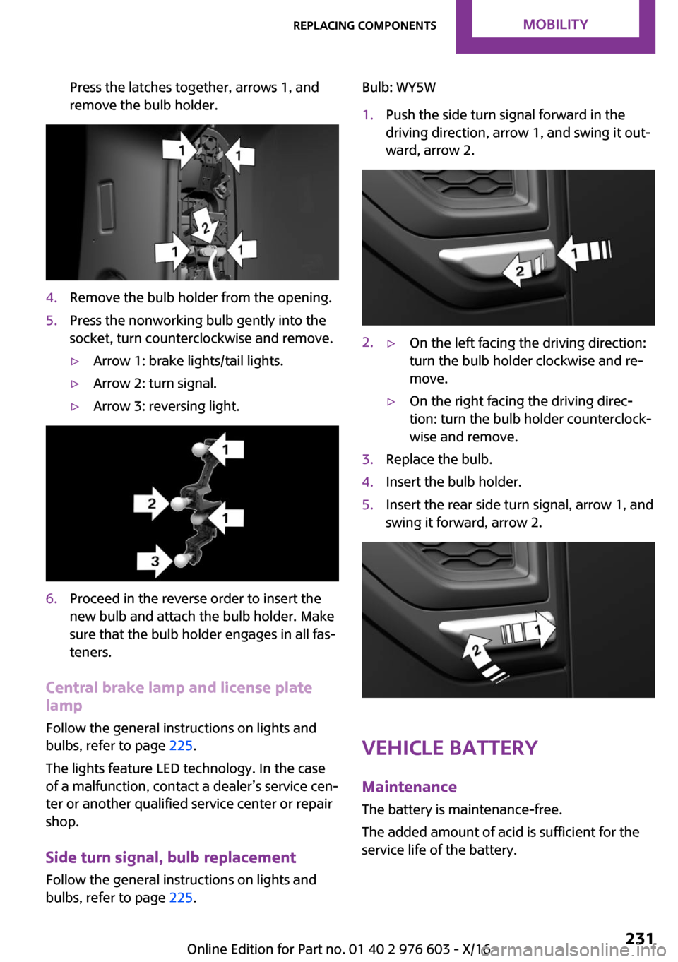 MINI Countryman 2017  Owners Manual �P�r�e�s�s� �t�h�e� �l�a�t�c�h�e�s� �t�o�g�e�t�h�e�r�,� �a�r�r�o�w�s� �1�,� �a�n�d
�r�e�m�o�v�e� �t�h�e� �b�u�l�b� �h�o�l�d�e�r�.�4�.�R�e�m�o�v�e� �t�h�e� �b�u�l�b� �h�o�l�d�e�r� �f�r�o�m� �t�h�e� �o�
