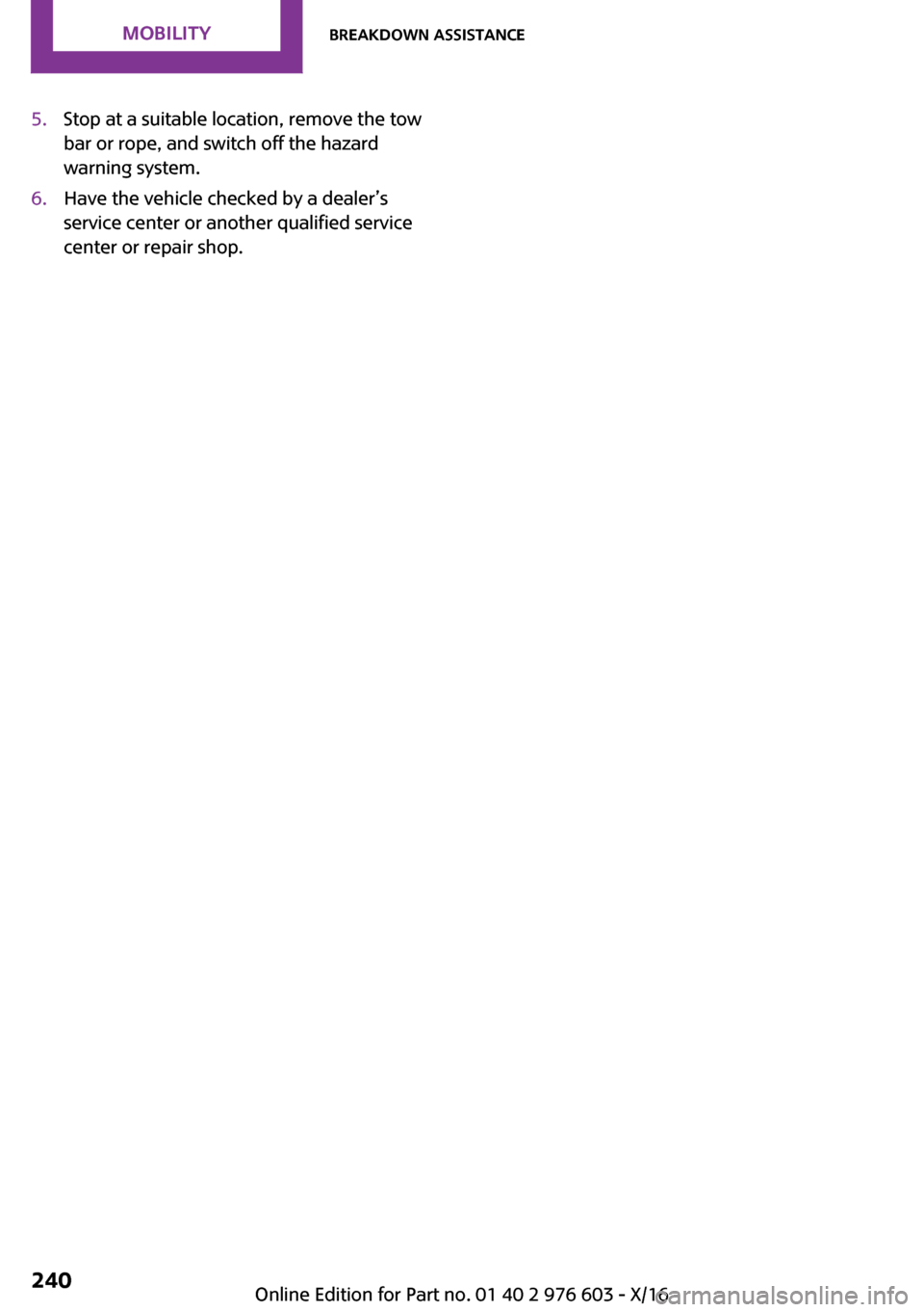 MINI Countryman 2017  Owners Manual �5�.�S�t�o�p� �a�t� �a� �s�u�i�t�a�b�l�e� �l�o�c�a�t�i�o�n�,� �r�e�m�o�v�e� �t�h�e� �t�o�w�b�a�r� �o�r� �r�o�p�e�,� �a�n�d� �s�w�i�t�c�h� �o�f�f� �t�h�e� �h�a�z�a�r�d
�w�a�r�n�i�n�g� �s�y�s�t�e�m�.�6�